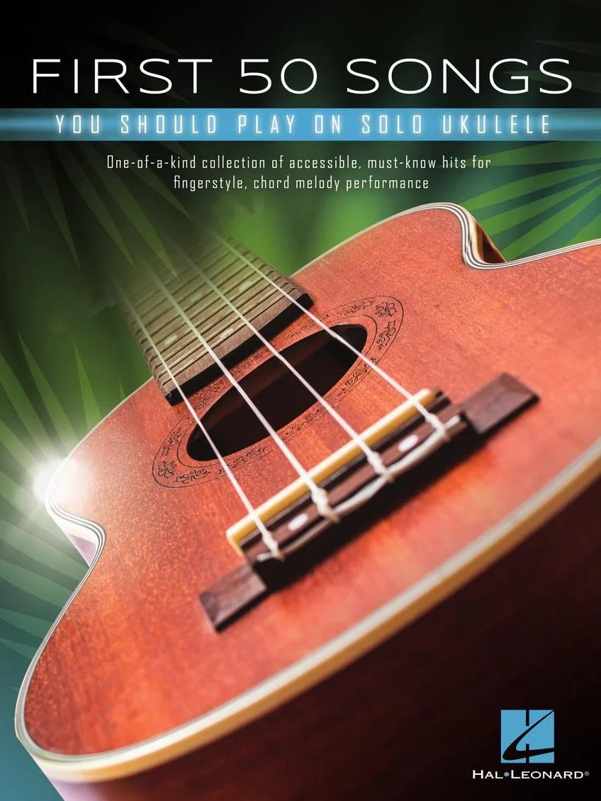 First 50 Songs You Should Play on Solo Ukulele: Fingerstyle & Chord Melody Hits