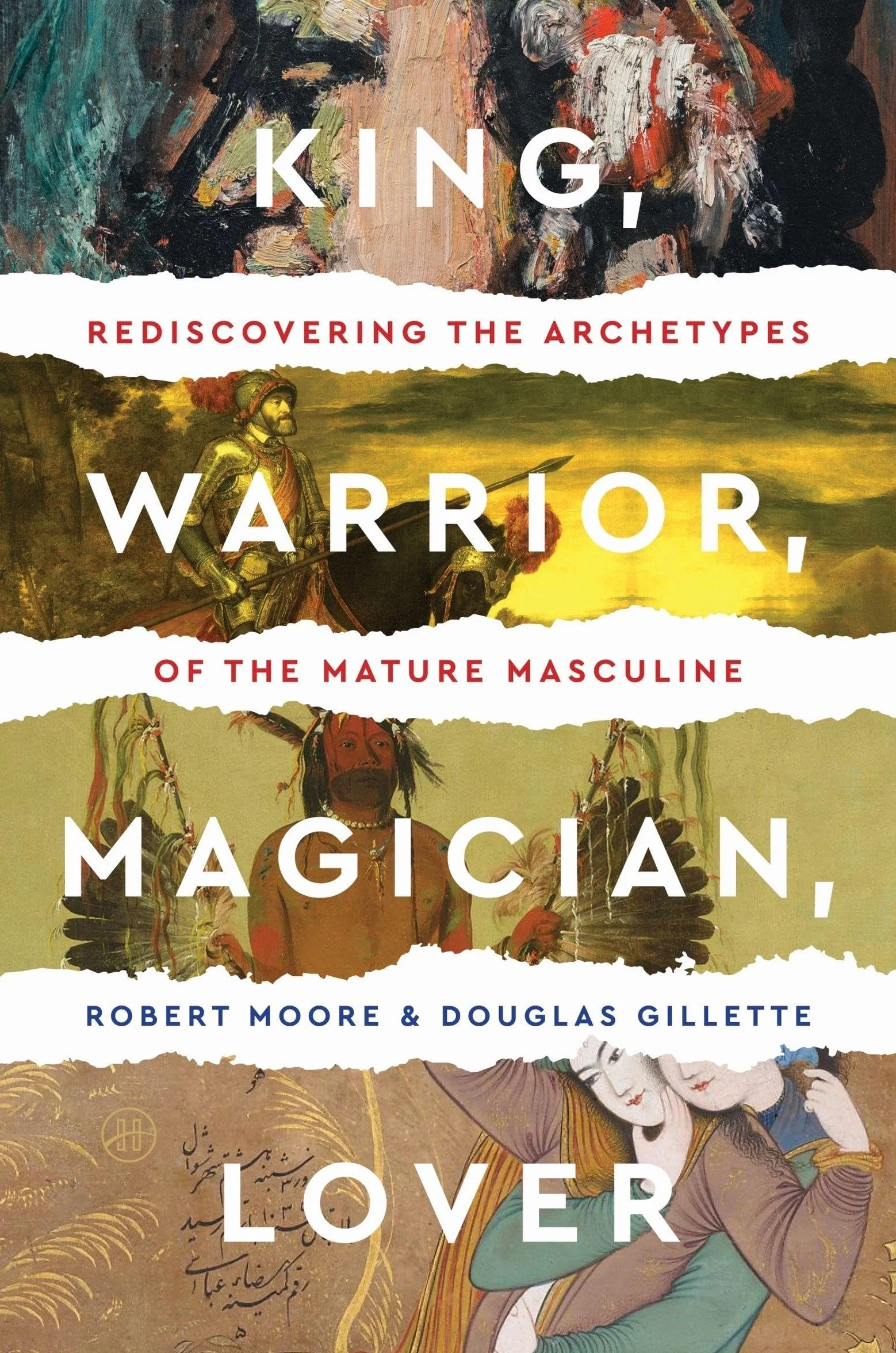 King, Warrior, Magician, Lover: Rediscovering the Archetypes of the Mature Masculine