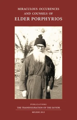 Miraculous Occurences and Counsels of Elder Porphyrios: Spiritual Children's Accounts