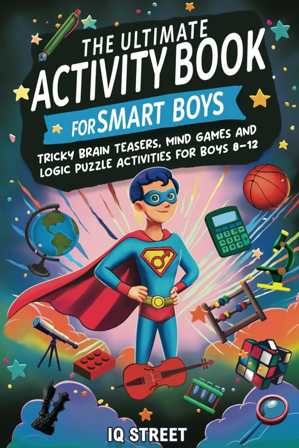 The Ultimate Activity Book for Smart Boys: Tricky Brain Teasers, Mind Games and Logic Puzzle Activities for Boys 8-12