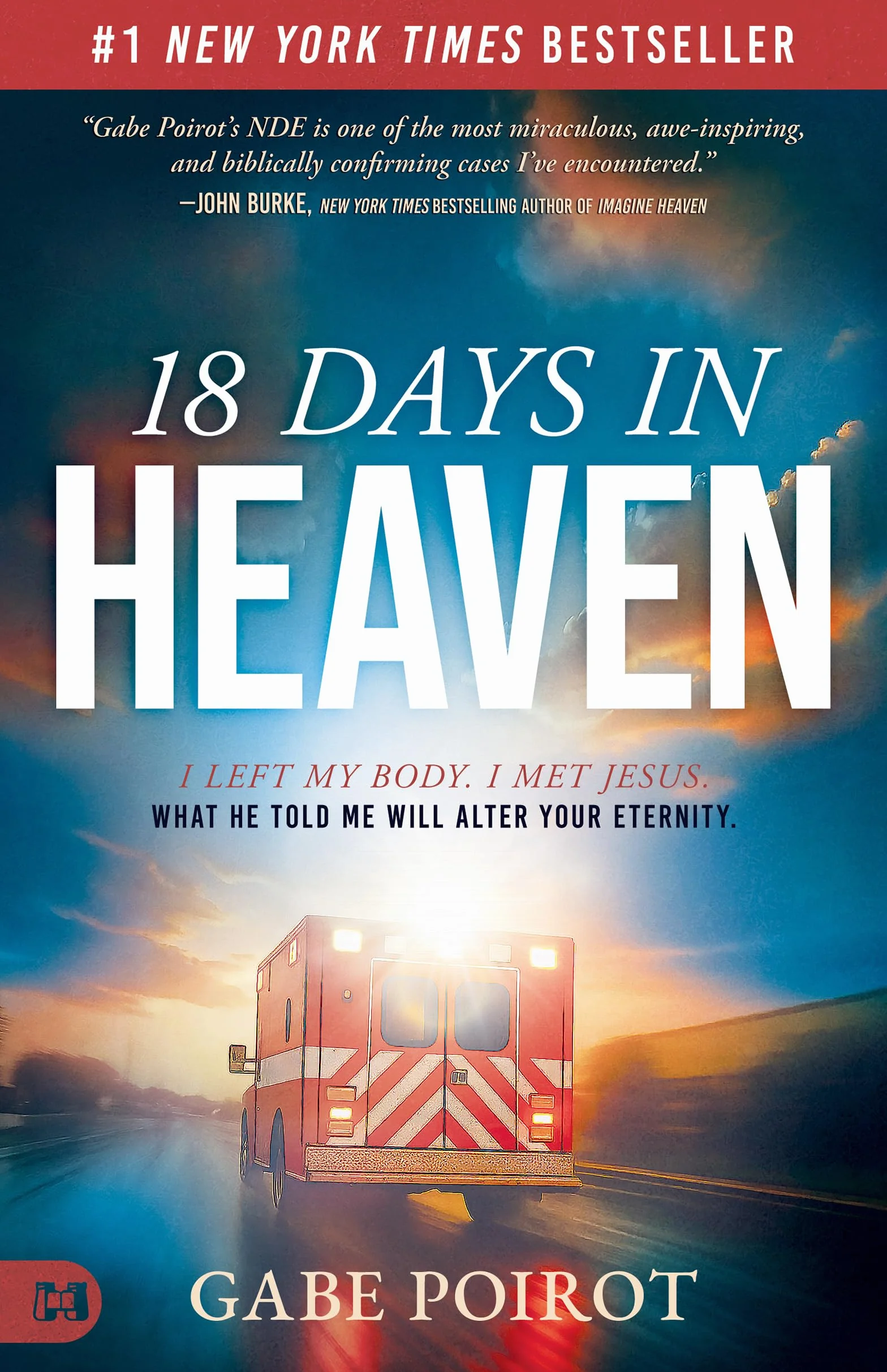 18 Days in Heaven: I Left My Body. I Met Jesus. What He Told Me Will Alter Your Eternity
