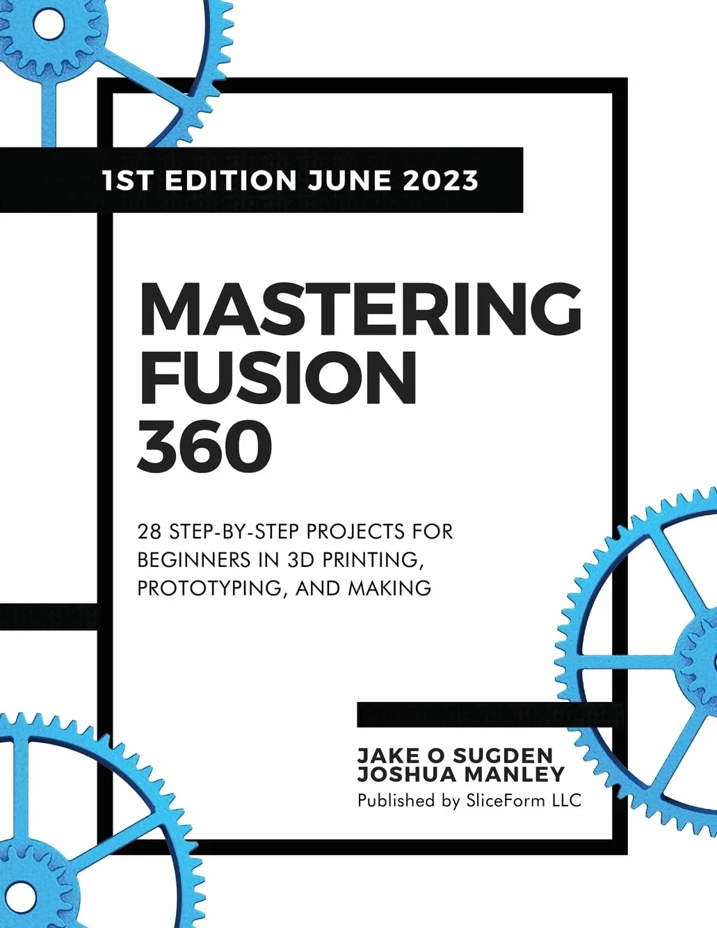 Mastering Fusion 360: 28 Step-By-Step Projects for Beginners in 3D Printing, Prototyping, and Making