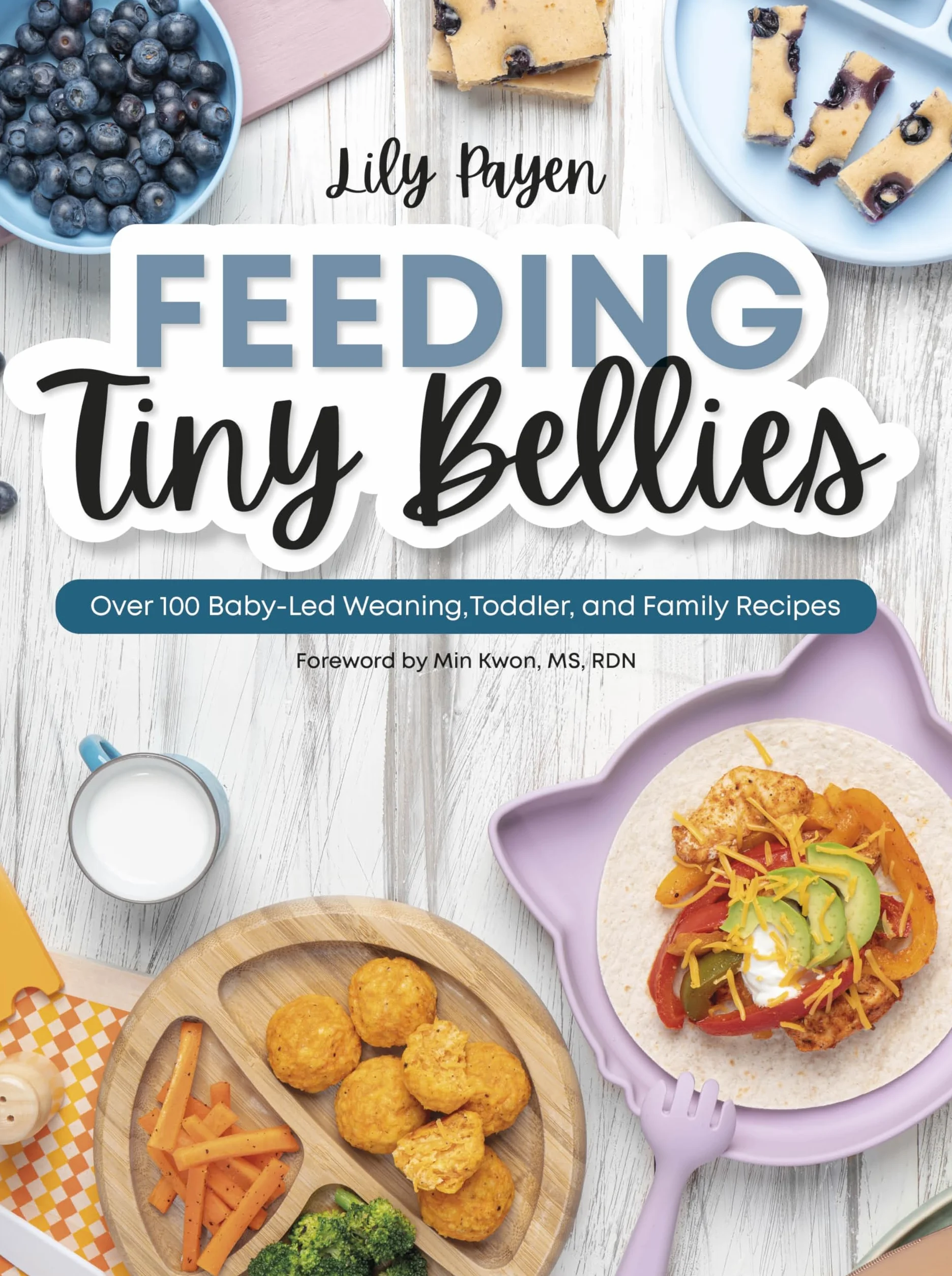 Feeding Tiny Bellies: Over 100 Baby-Led Weaning, Toddler, and Family Recipes: A Cookbook