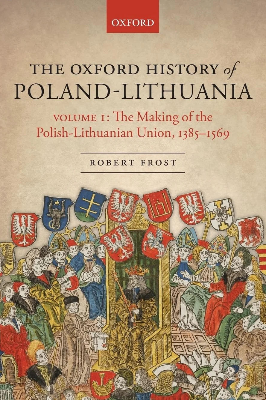 The Oxford History of Poland-Lithuania: Volume I: The Making of the Polish-Lithuanian Union, 1385-1569