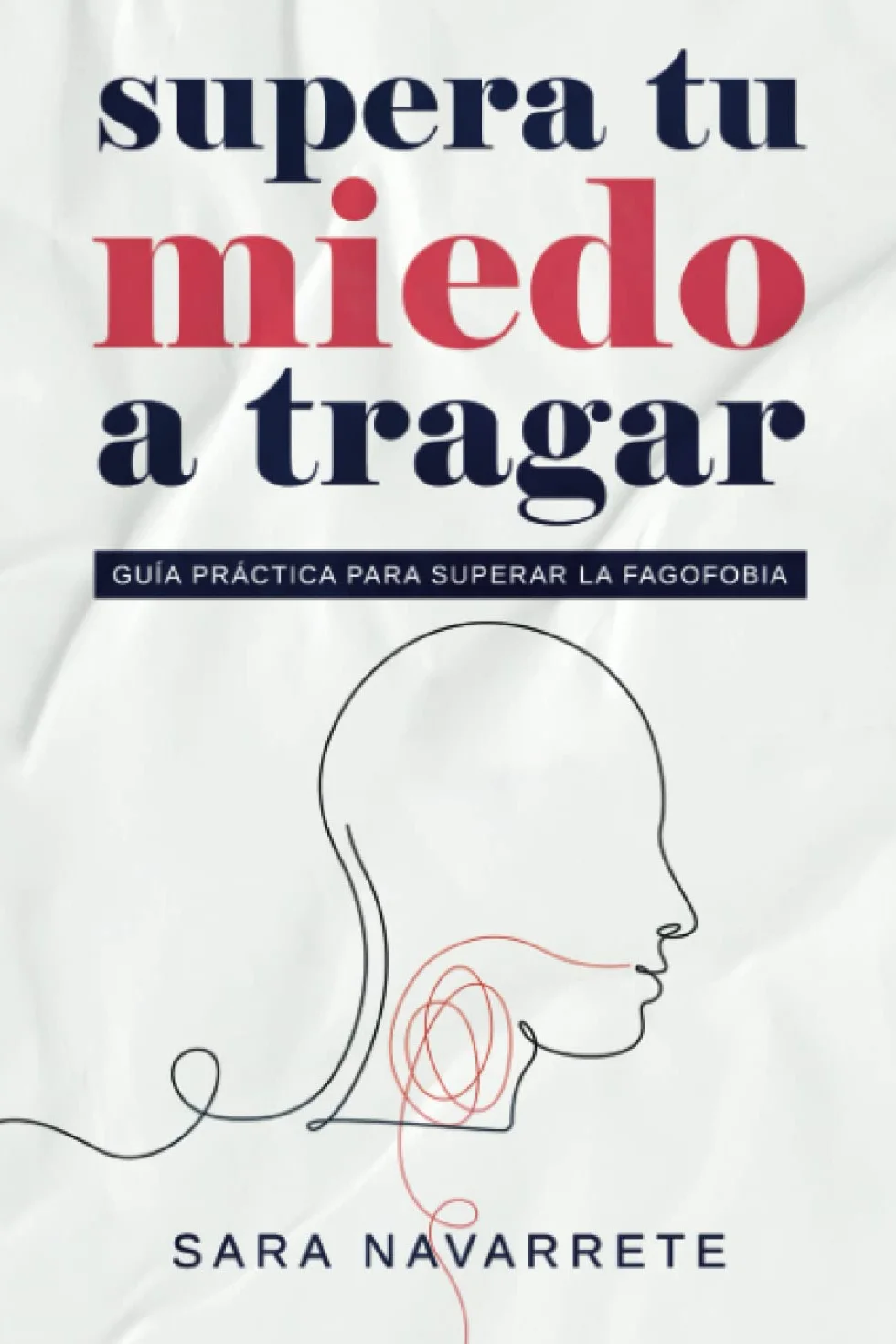 SUPERA TU MIEDO A TRAGAR: Guia práctica para superar la fagofobia