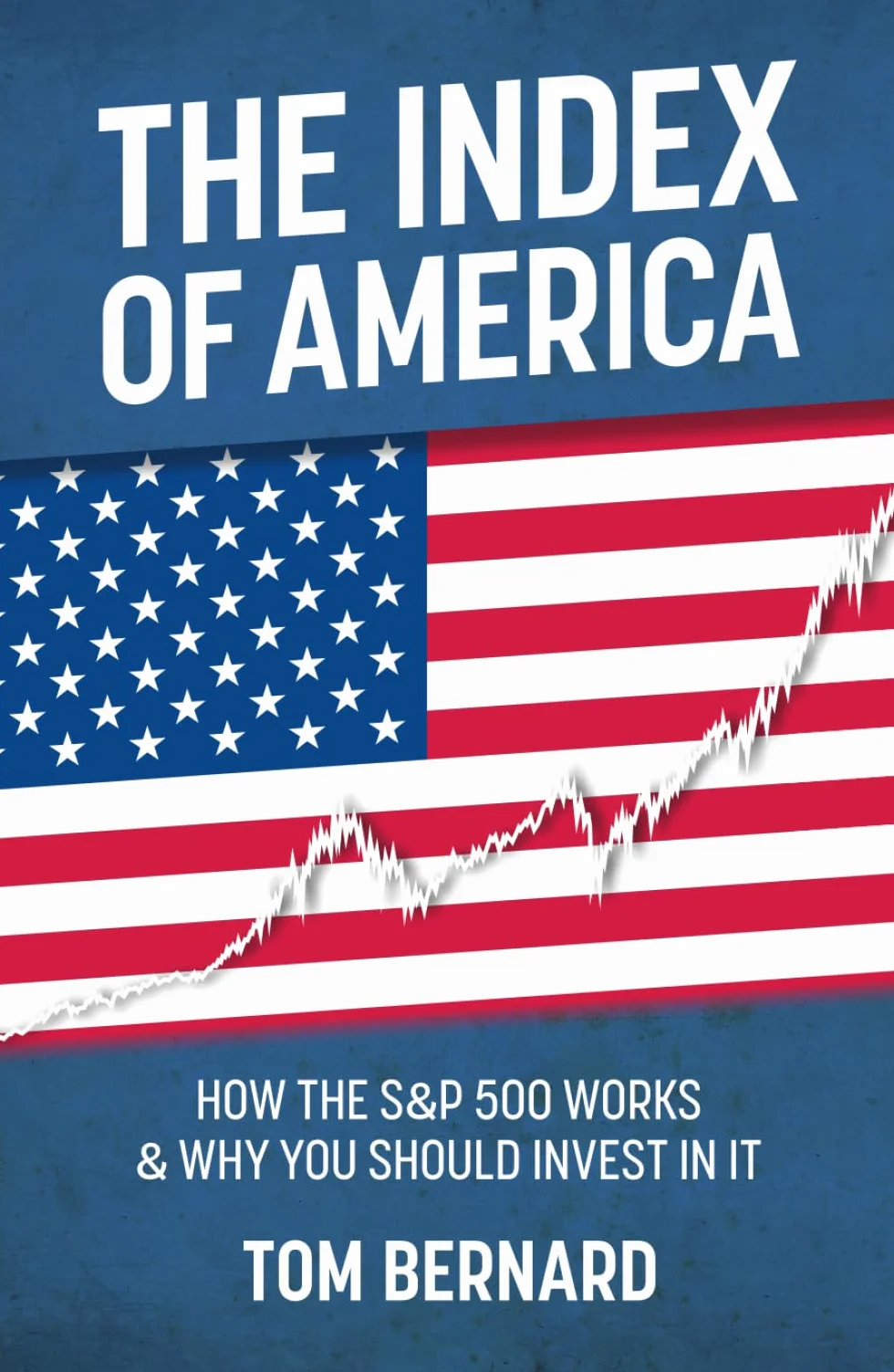 THE INDEX OF AMERICA: HOW THE S&P 500 WORKS & WHY YOU SHOULD INVEST IN IT