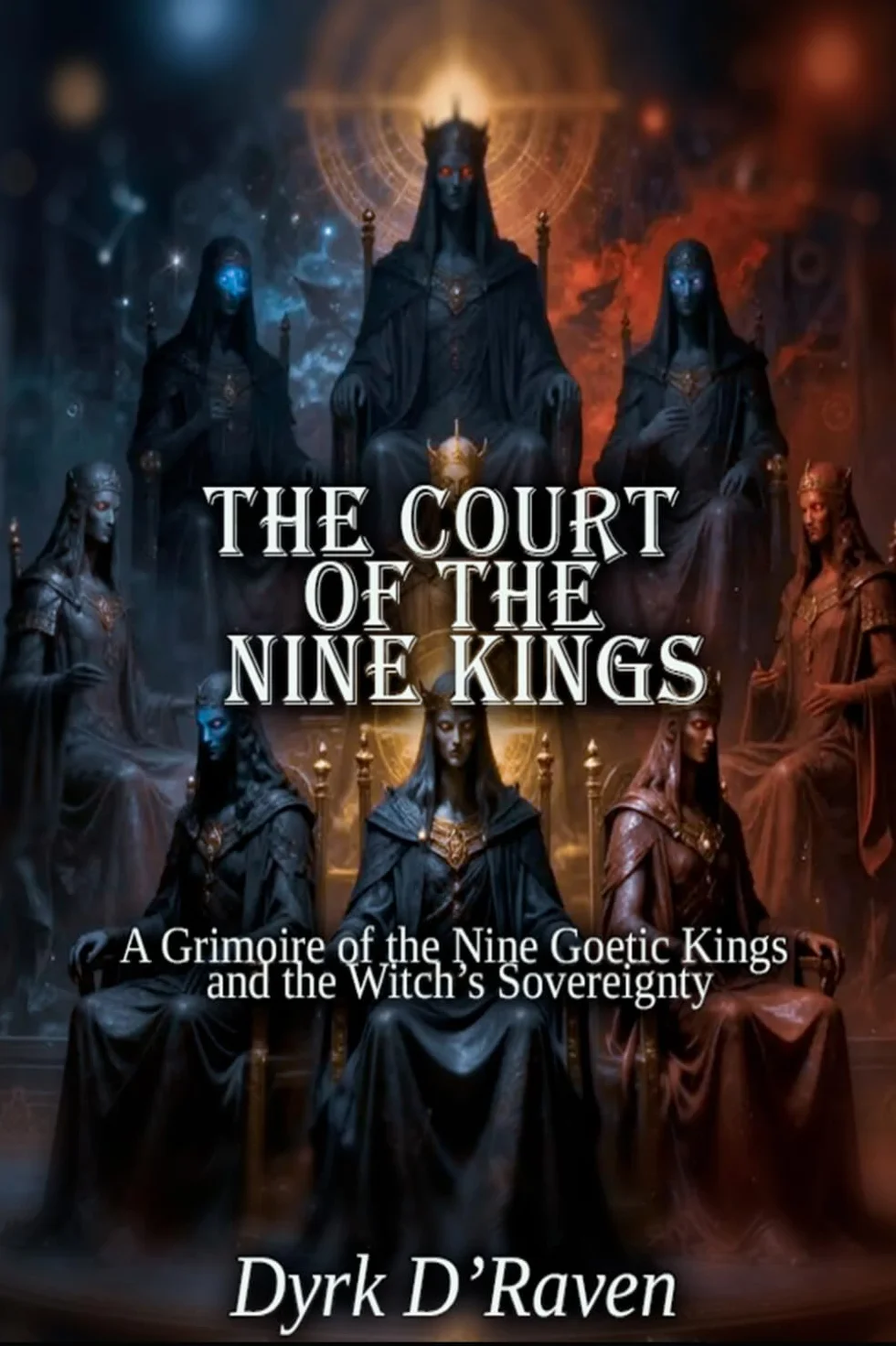 The Court of the Nine Kings: A Grimoire of the Nine Goetic Kings and the Witch’s Sovereignty