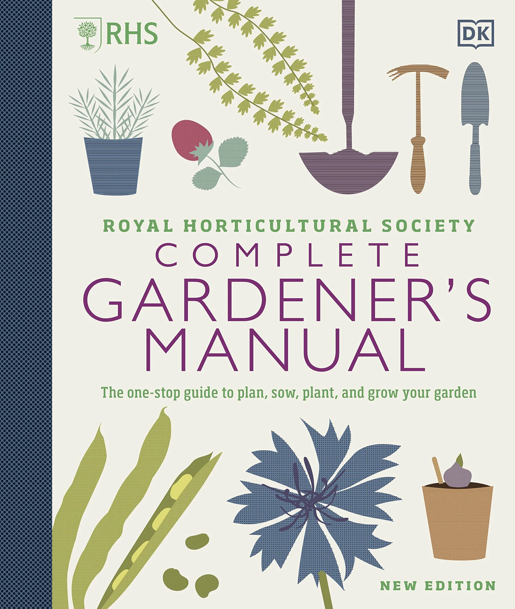 RHS Complete Gardener's Manual: Plan, Sow, Plant, Grow Your Garden