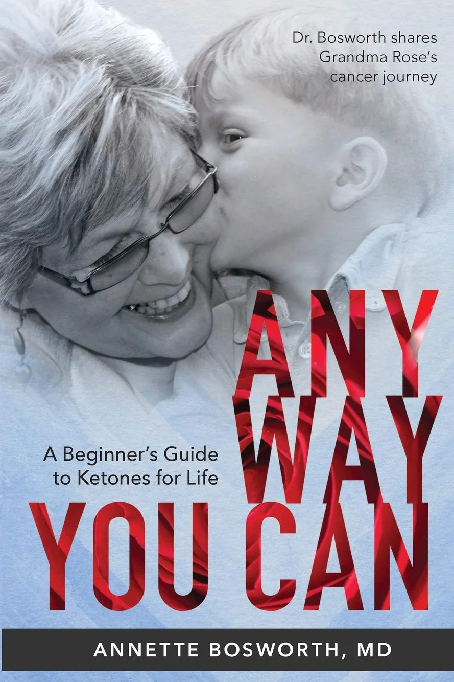 ANYWAY YOU CAN: Doctor Bosworth Shares Her Mom's Cancer Journey: A BEGINNER’S GUIDE TO KETONES FOR LIFE