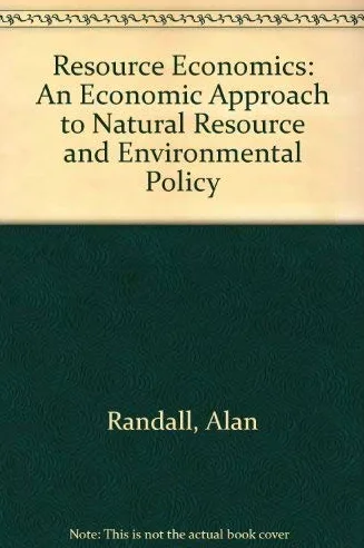 Resource Economics: An Economic Approach to Natural Resource and Environmental Policy