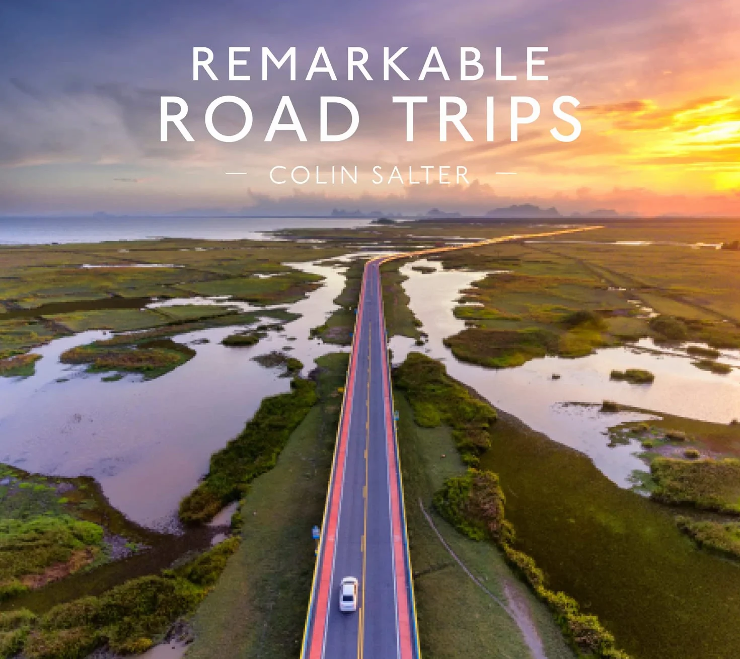 Remarkable Road Trips: An illustrated guide to driving the world’s most stunning road trips