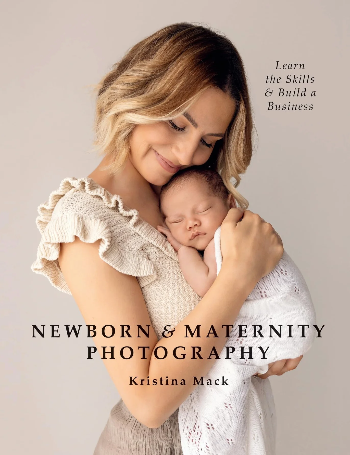 Newborn & Maternity Photography: Learn Skills & Build a Business