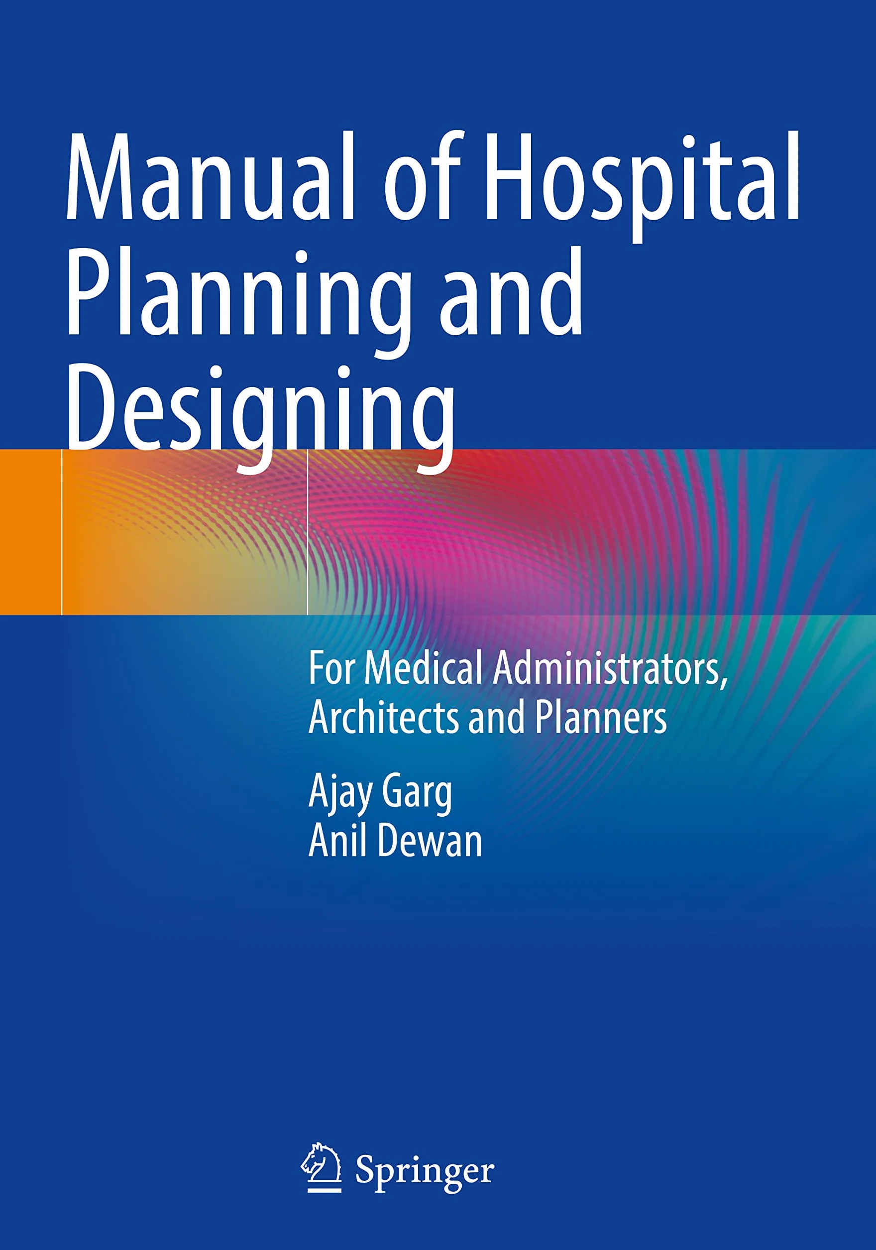 Manual of Hospital Planning and Designing: For Medical Administrators, Architects and Planners