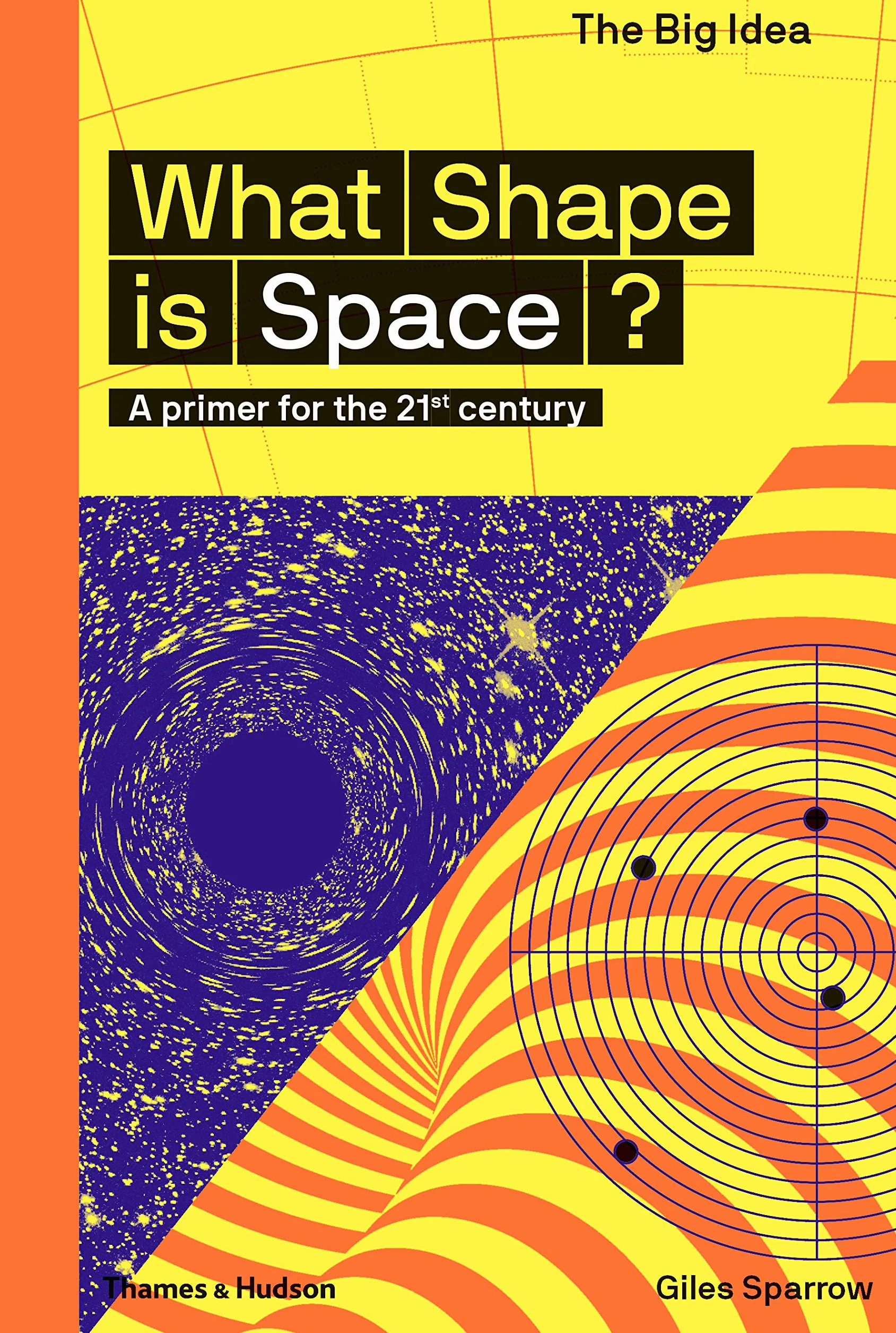 What Shape Is Space? (the Big Idea Series): A Primer for the 21st Century: 4