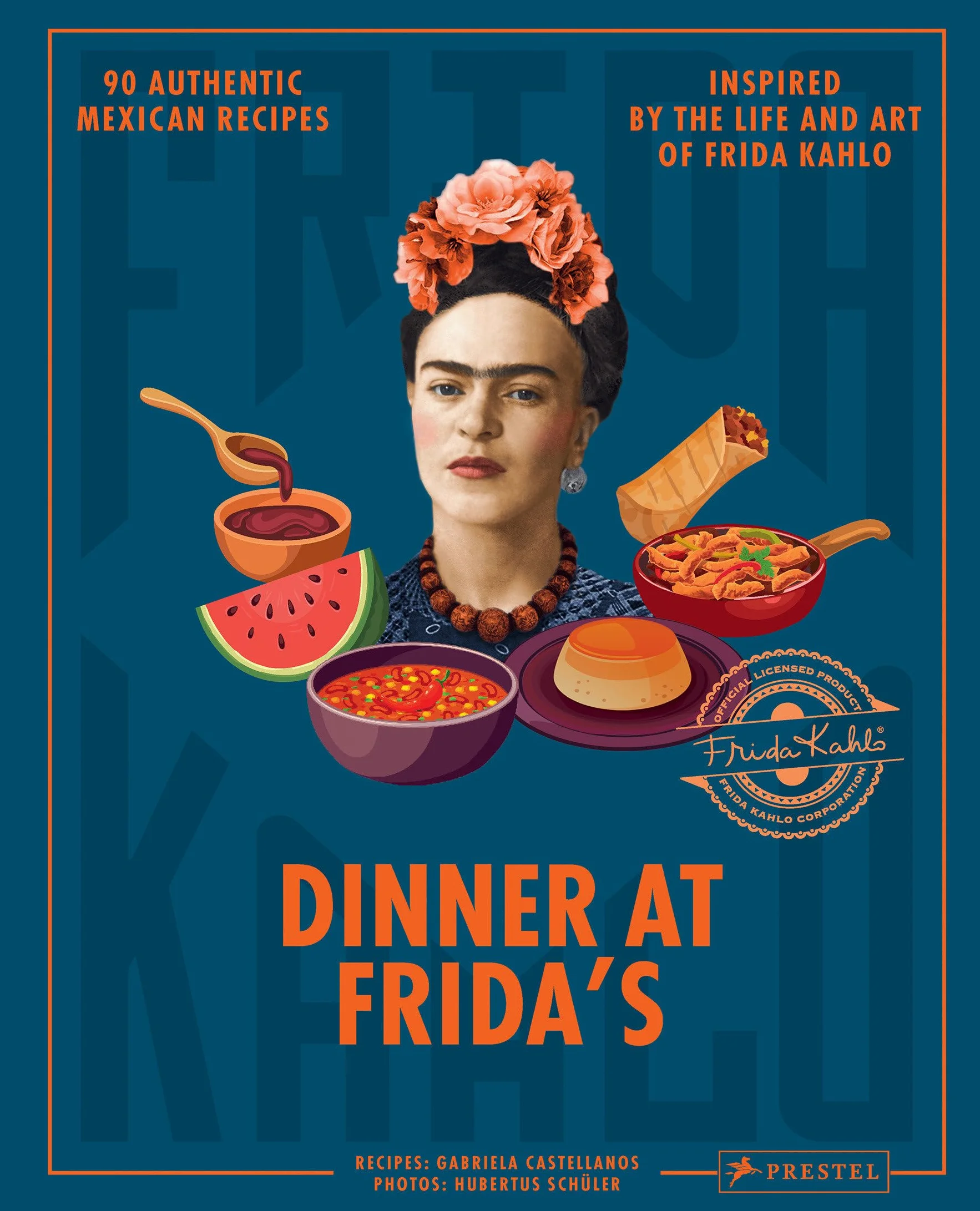 Dinner at Frida's: 90 Authentic Mexican Recipes Inspired by the Life and Art of Frida Kahlo