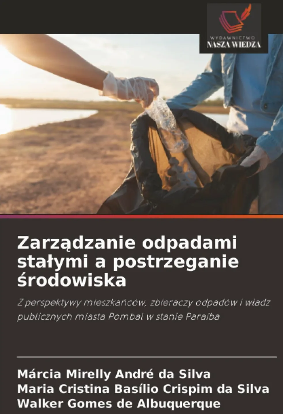 Zarządzanie odpadami stalymi a postrzeganie środowiska: Z perspektywy mieszka¿ców, zbieraczy odpadów i w¿adz publicznych miasta Pombal w stanie Paraíba