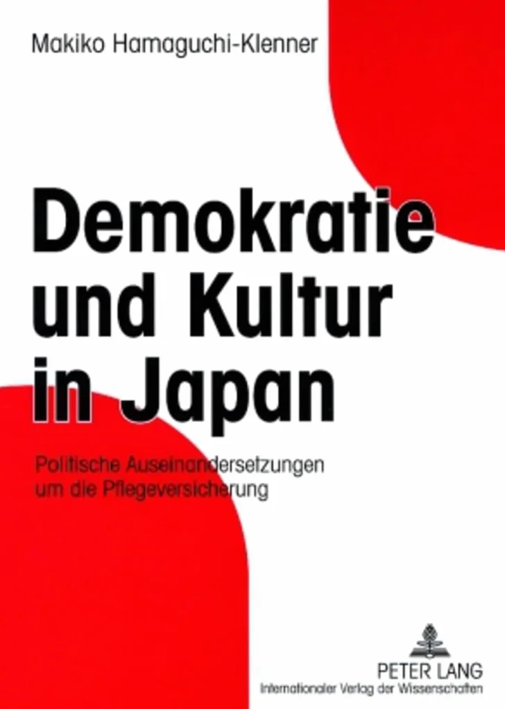 Demokratie Und Kultur in Japan: Politische Auseinandersetzungen Um Die Pflegeversicherung
