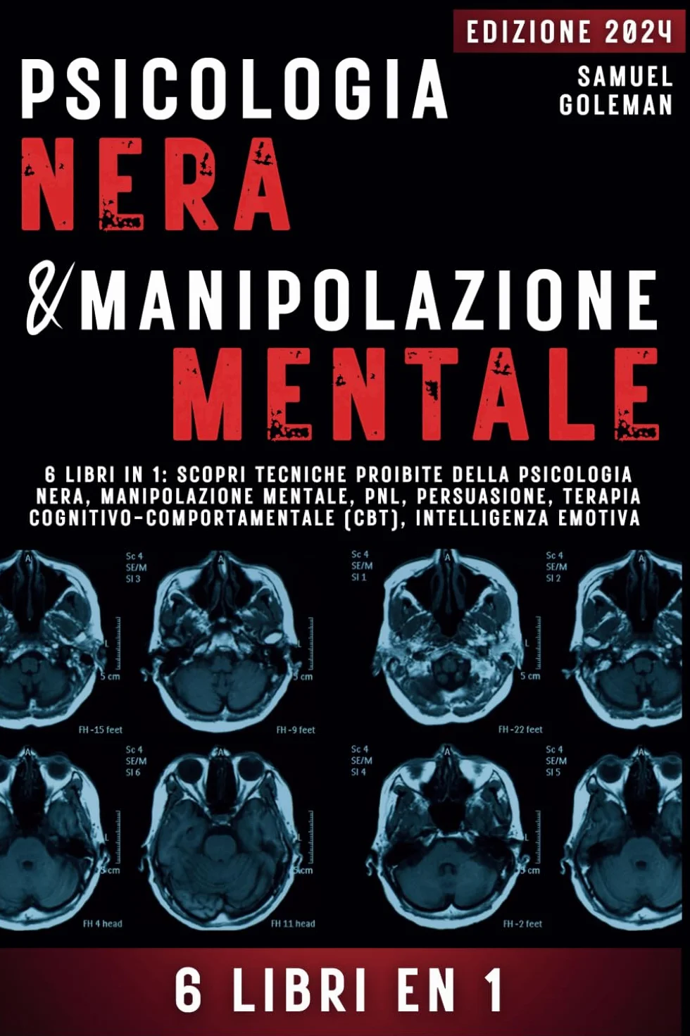PSICOLOGIA NERA E MANIPOLAZIONE MENTALE: 6 libri in 1, Scopri tecniche proibite di Psicologia nera, Manipolazione mentale, PNL, Persuasione, Terapia cognitivo-comportamentale, Intelligenza emotiva