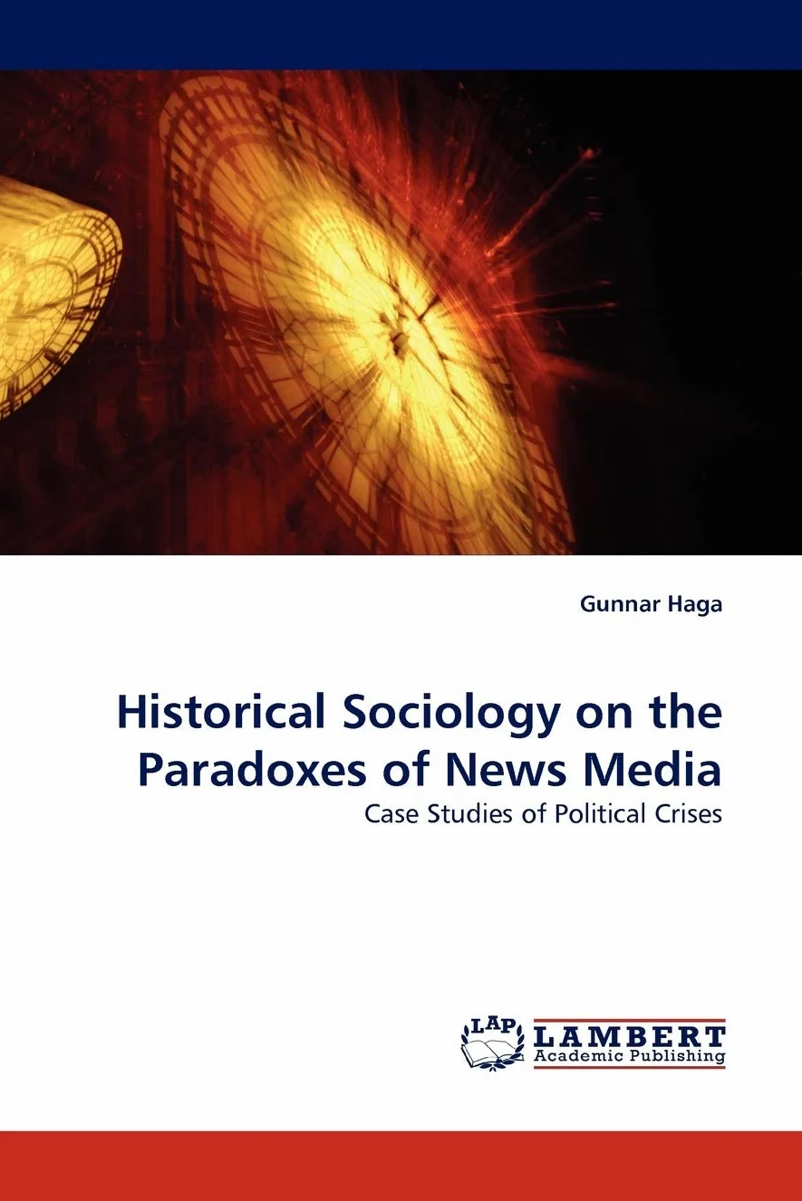 Historical Sociology on the Paradoxes of News Media: Case Studies of Political Crises
