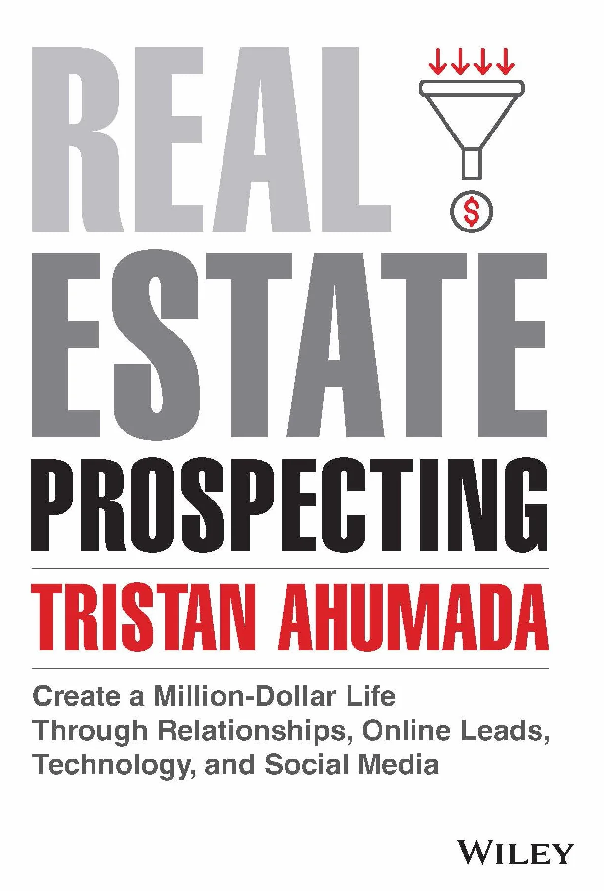 Real Estate Prospecting: Create a Million-Dollar Life Through Relationships, Online Leads, Technology, Social Media