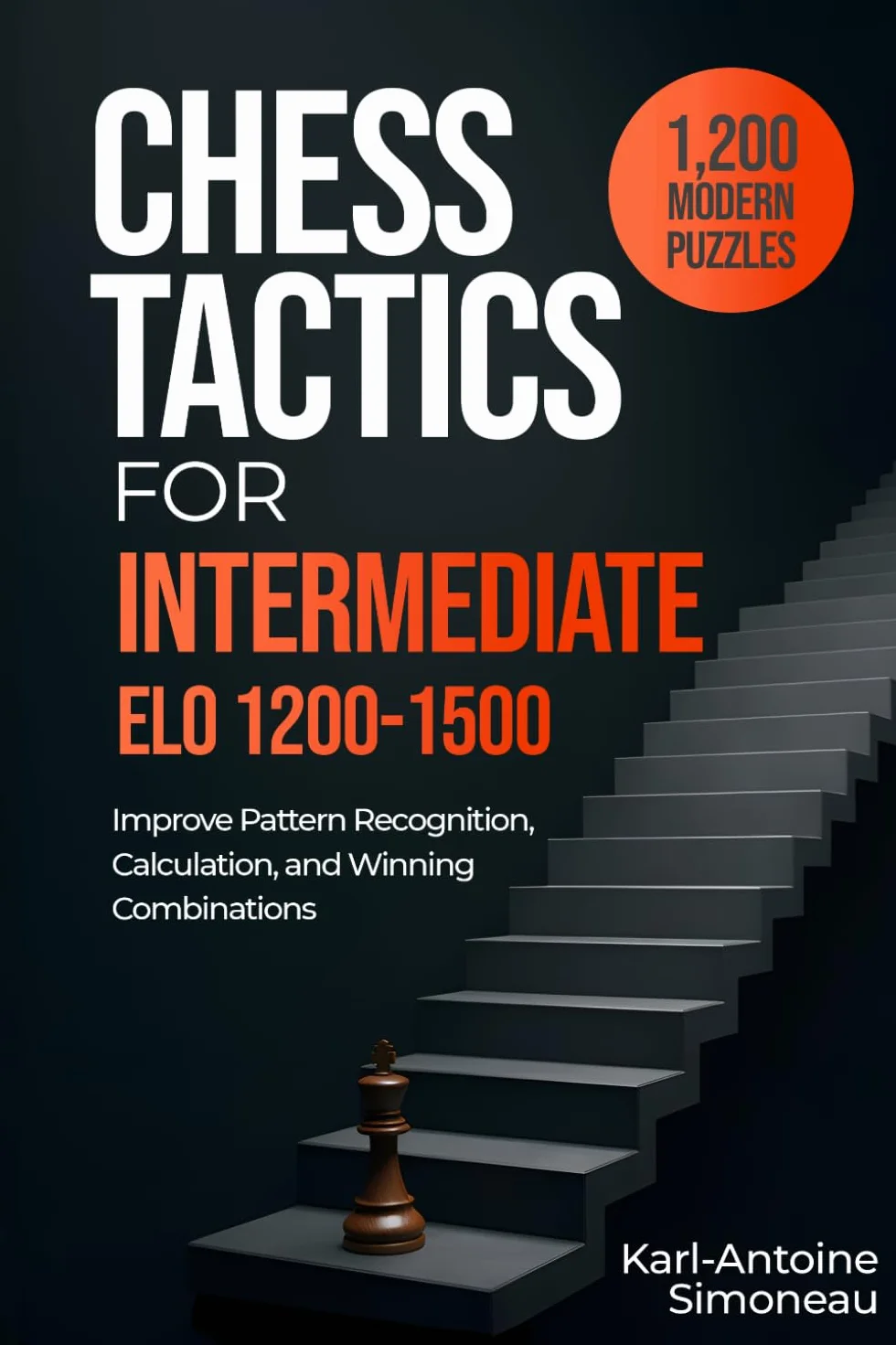 Chess Tactics for Intermediate ELO 1200-1500: 1,200 Modern Puzzles for Pattern Recognition & Calculation