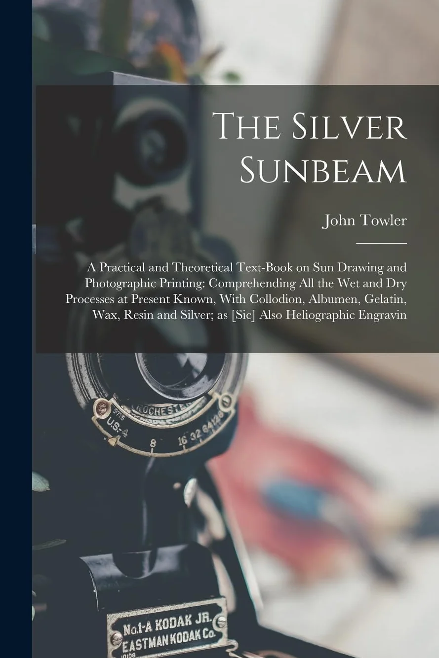The Silver Sunbeam: Practical and Theoretical Textbook on Sun Drawing and Photographic Printing