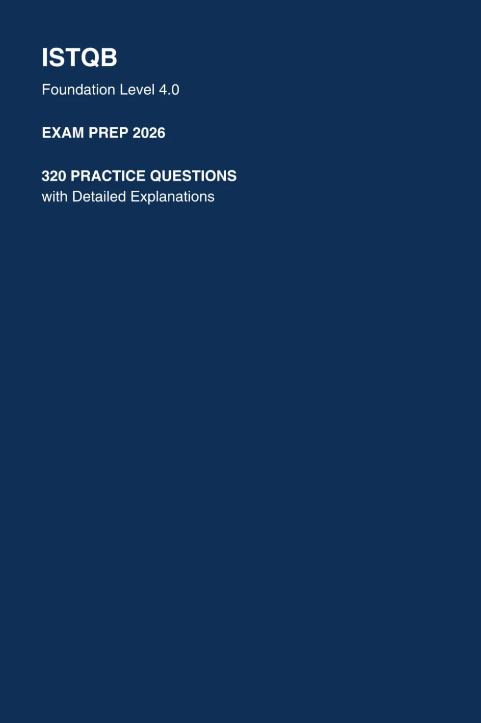 ISTQB Foundation Level 4.0 Exam Prep 2026: 320 Practice Questions with Detailed Explanations (CTFL Certification Study Guide)