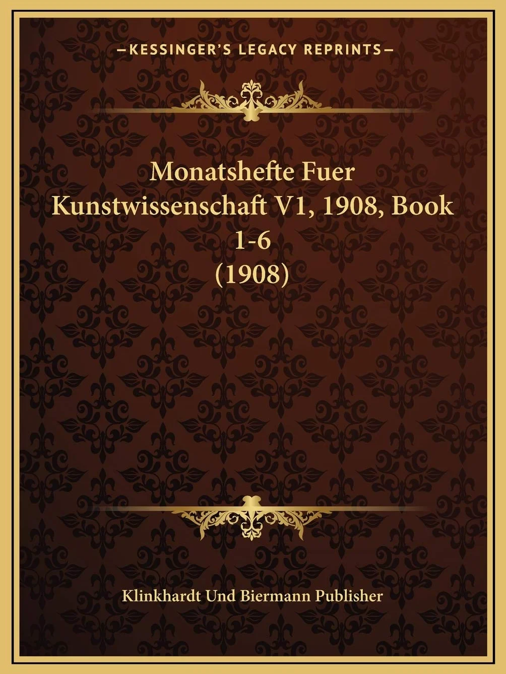 Monatshefte Fuer Kunstwissenschaft V1, 1908, Book 1-6 (1908)