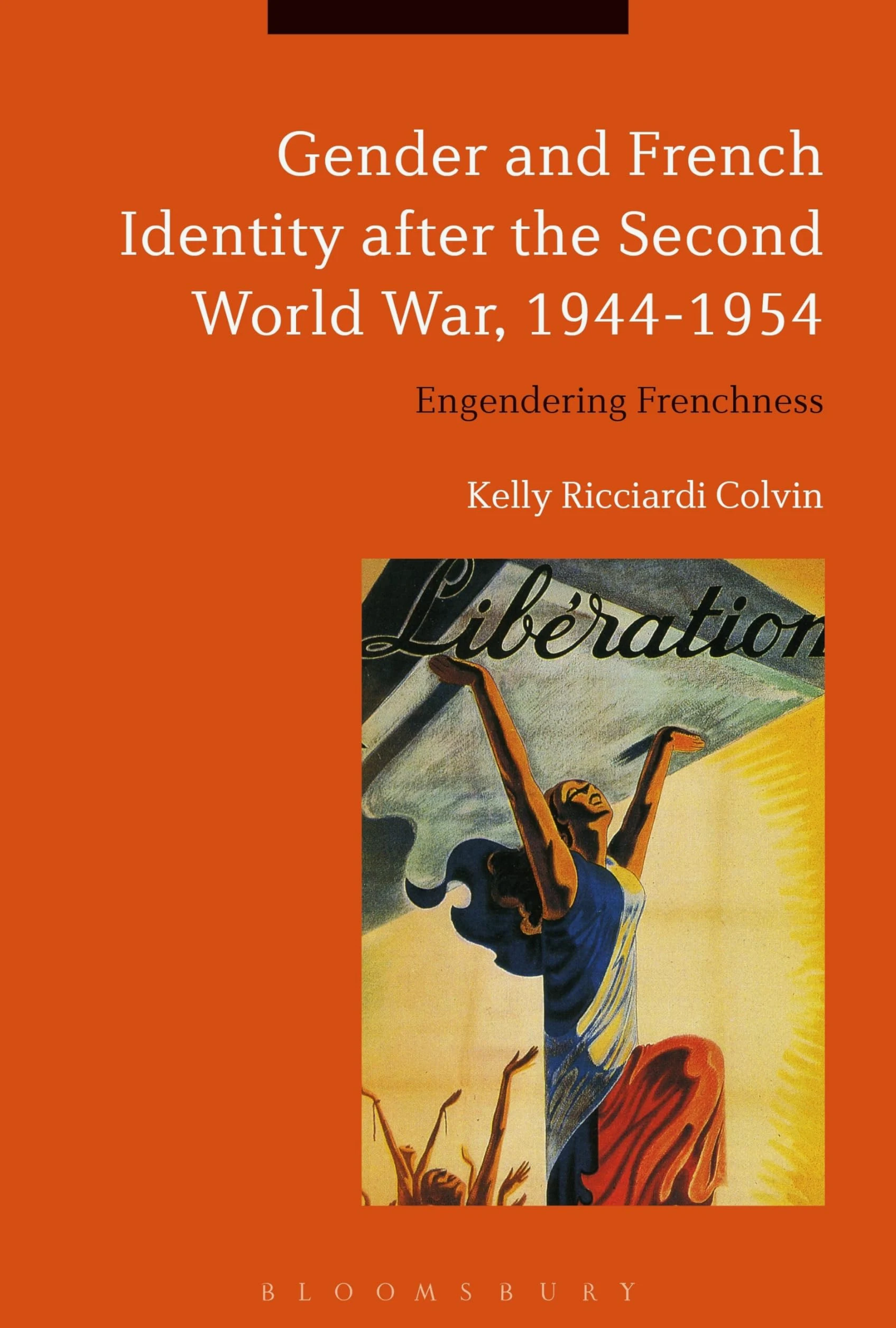Gender and French Identity after the Second World War, 1944-1954: Engendering Frenchness