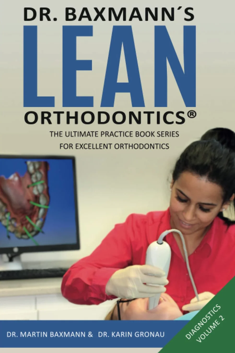 Dr. Baxmann´s LEAN ORTHODONTICS® - The Ultimate Practice Book Series for excellent Orthodontics: Diagnostics - Volume 2