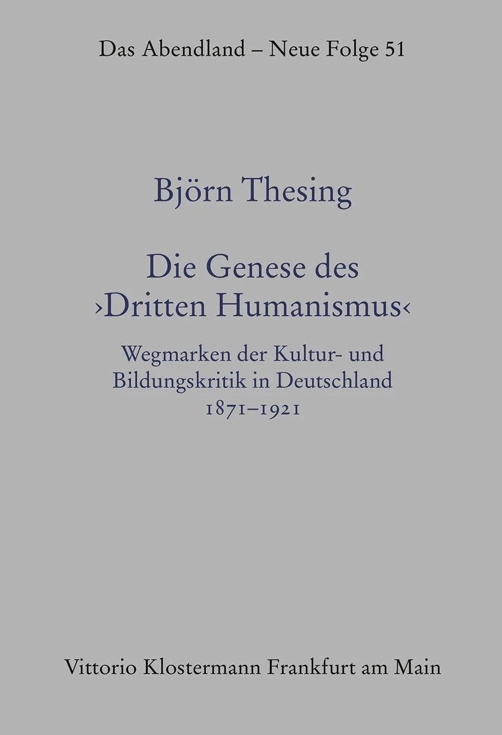 Die Genese des "Dritten Humanismus": Wegmarken der Kultur- und Bildungskritik in Deutschland 1871-1921: 51