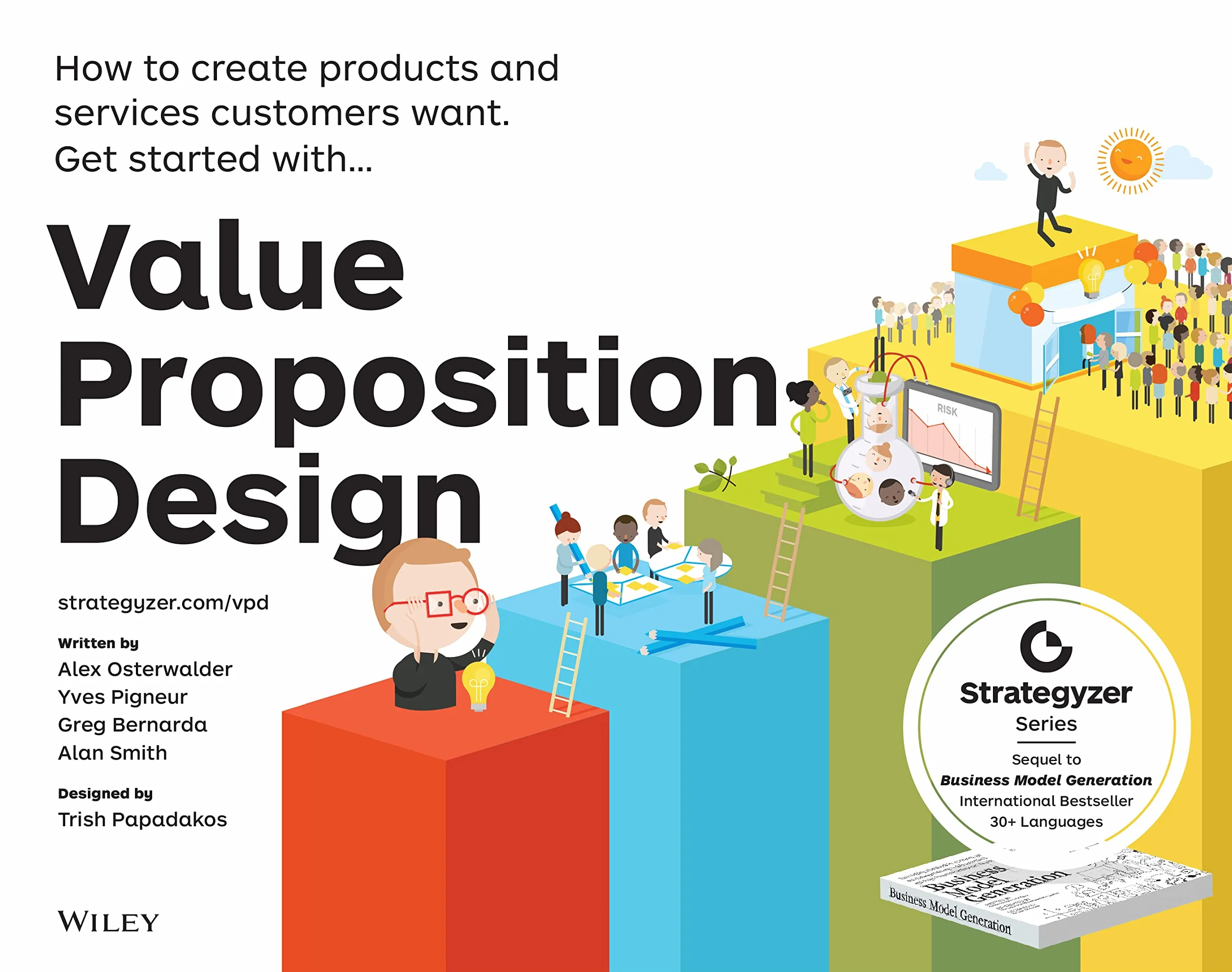 Value Proposition Design: How to Create Products and Services Customers Want