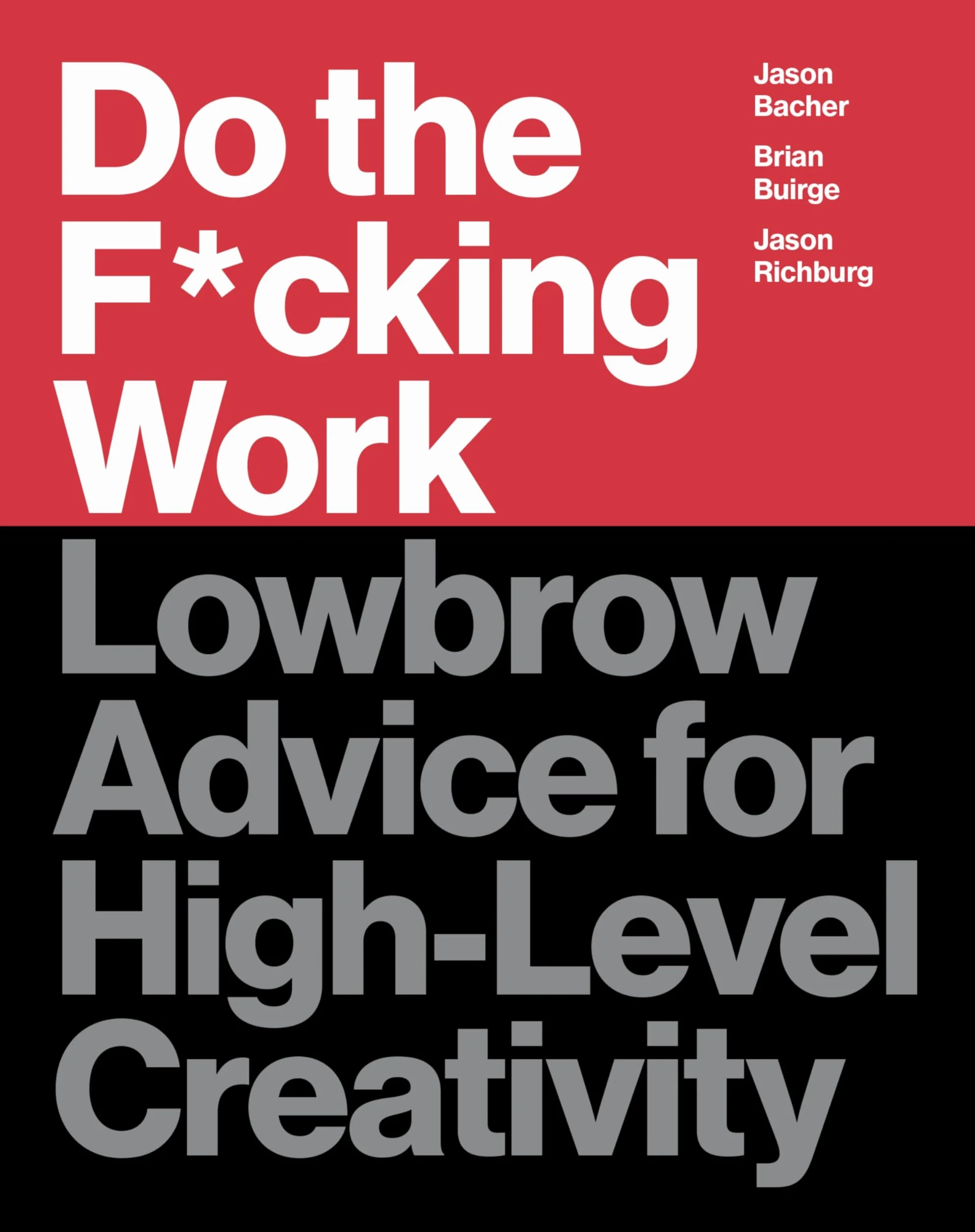 Do the F*cking Work: Lowbrow Advice for High-Level Creativity