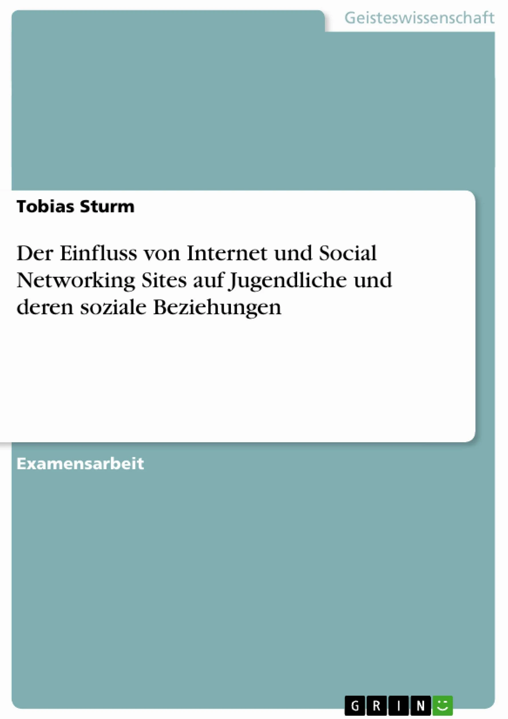 Der Einfluss von Internet und Social Networking Sites auf Jugendliche und deren soziale Beziehungen