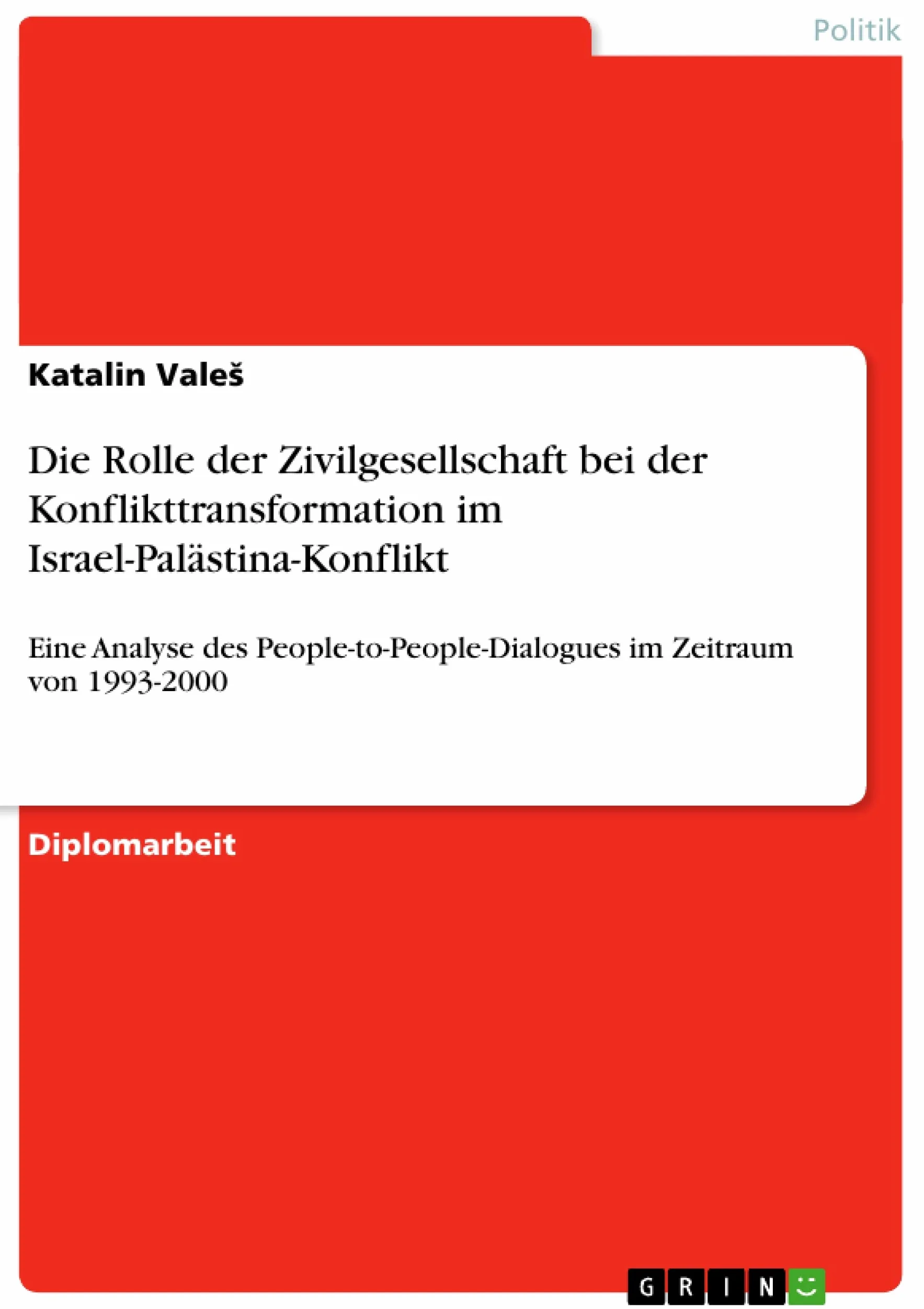 Die Rolle der Zivilgesellschaft bei der Konflikttransformation im Israel-Palästina-Konflikt: Eine Analyse des People-to-People-Dialogues im Zeitraum von 1993-2000