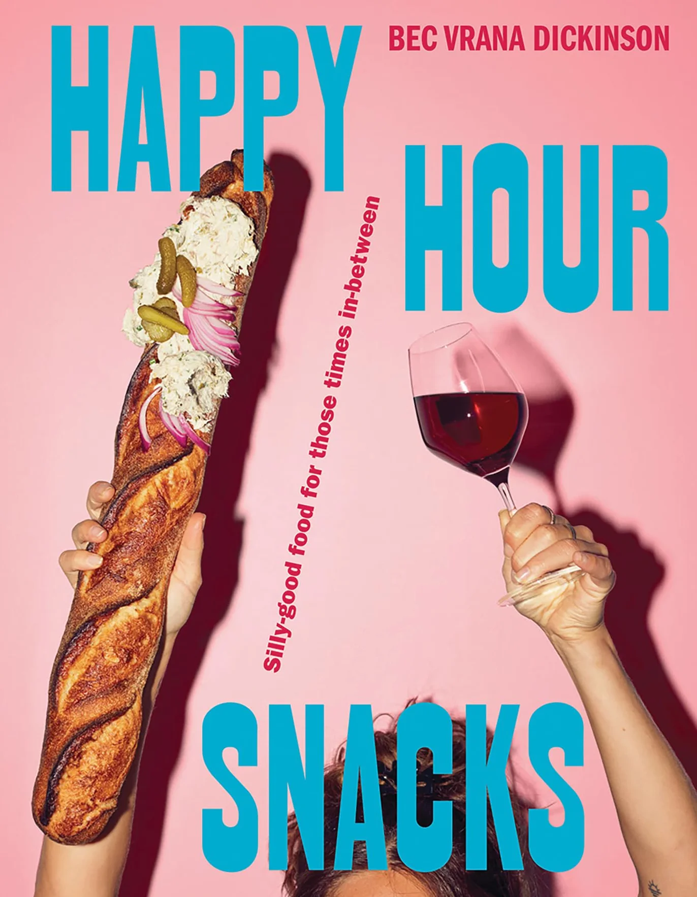 Happy Hour Snacks: Silly-Good Food for In-Between Times