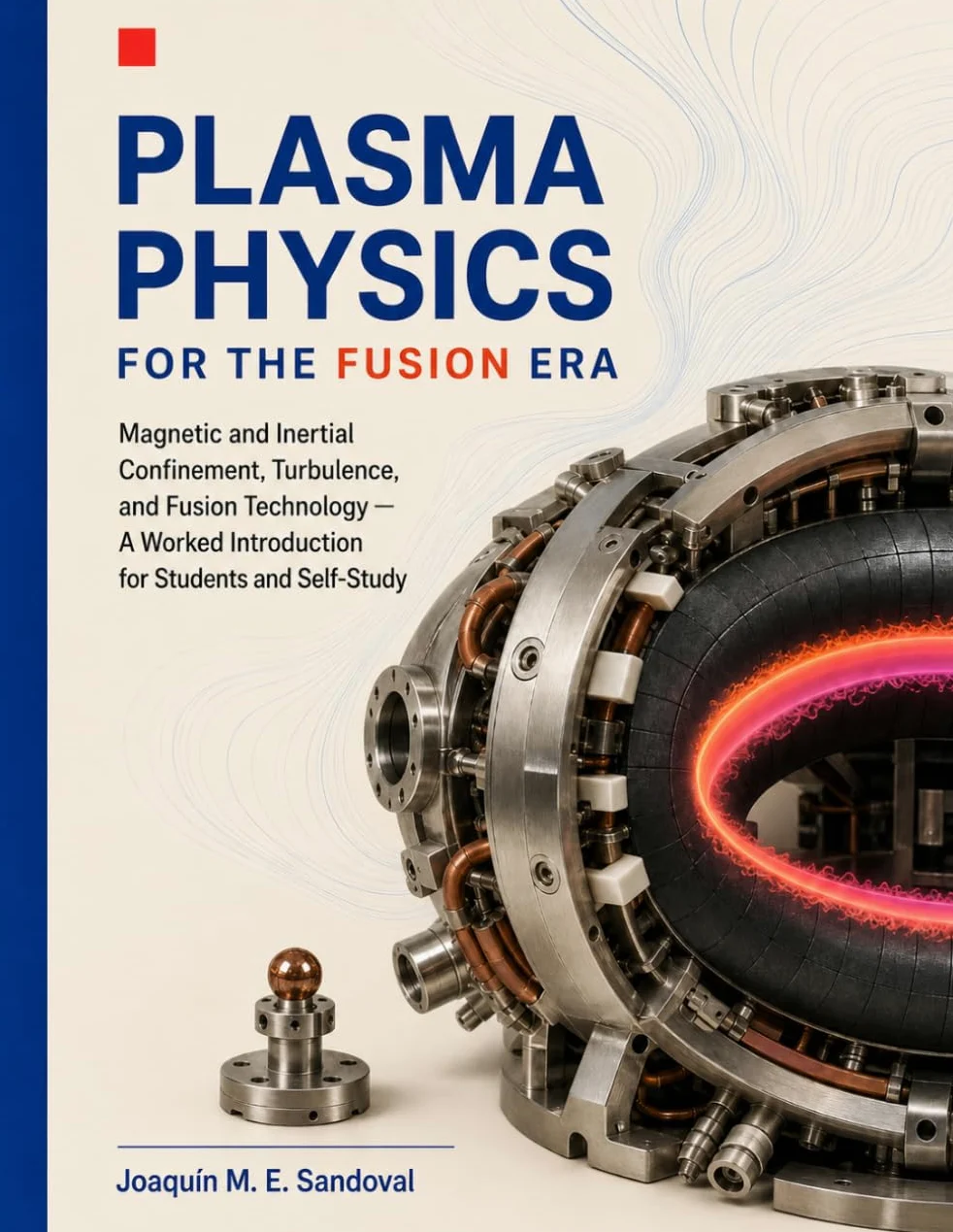 Plasma Physics for the Fusion Era: Magnetic and Inertial Confinement, Turbulence, and Fusion Technology — A Worked Introduction for Students and Self-Study