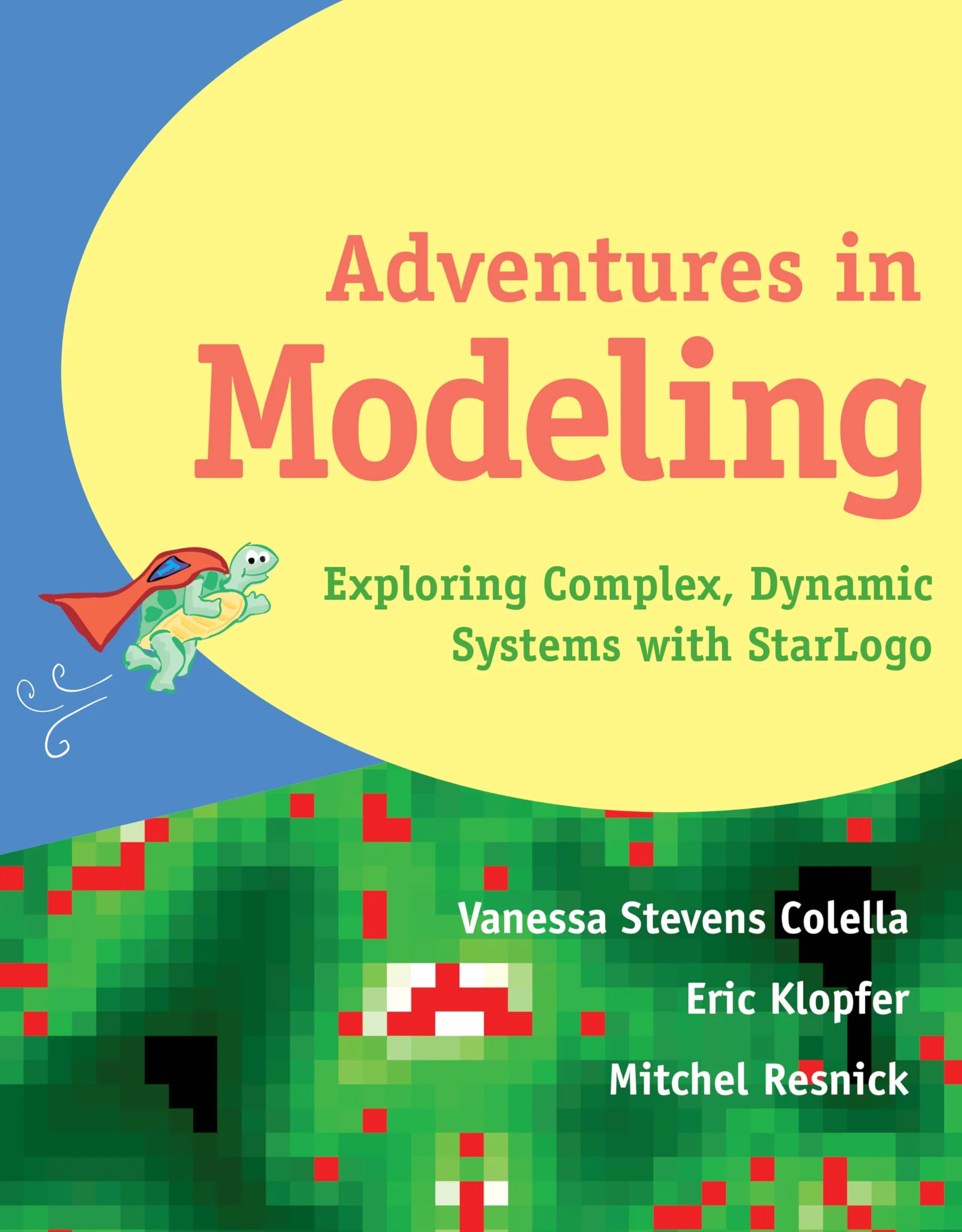 Star LOGO Adventures in Modeling: Exploring Complex Dynamic Systems