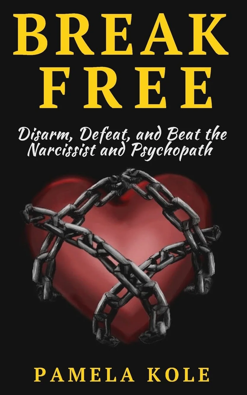 Break Free: Disarm, Defeat, and Beat The Narcissist and Psychopath: Escape Toxic: 2