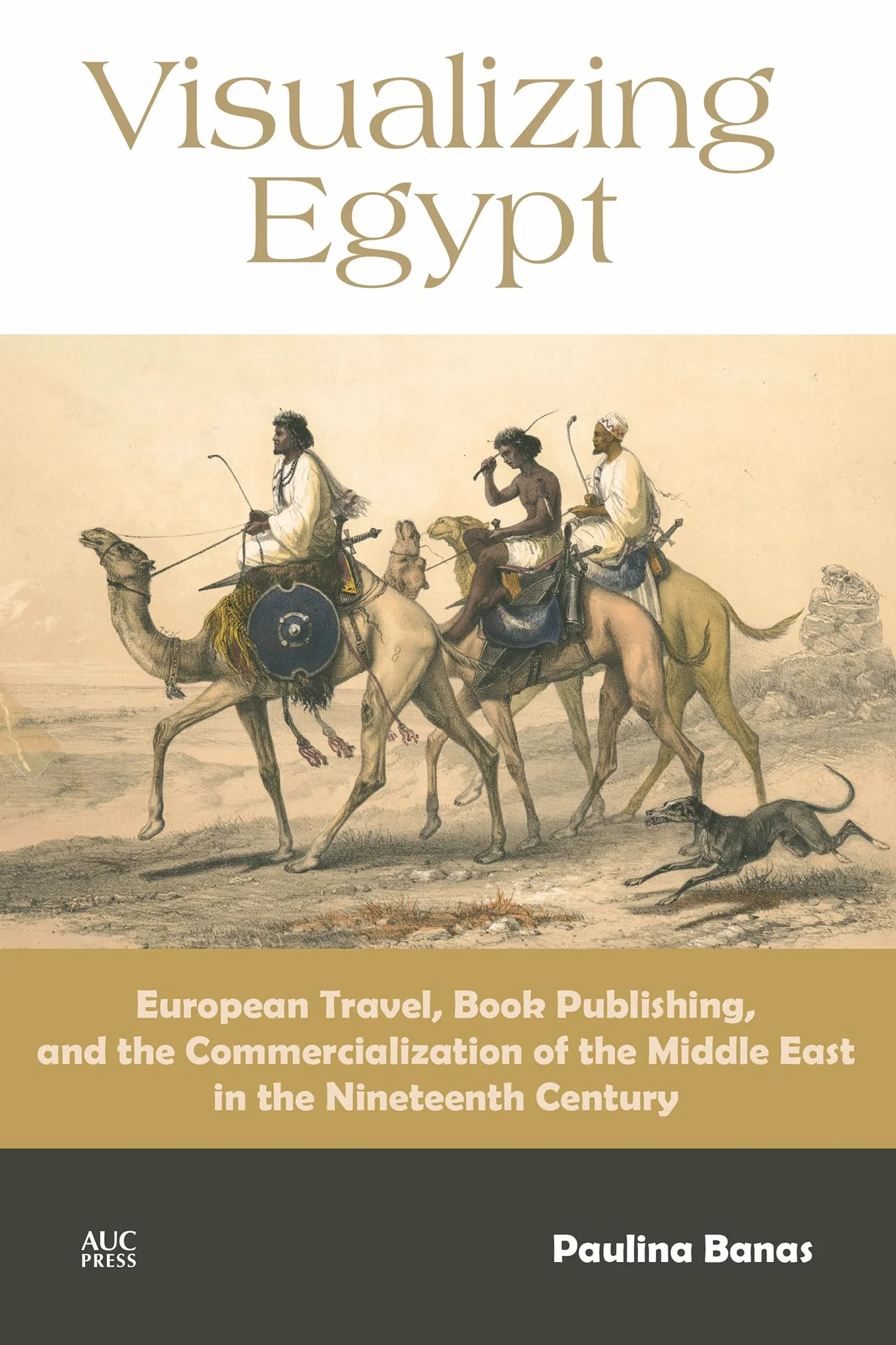Visualizing Egypt: European Travel, Book Publishing, and the Commercialization of the Middle East in the Nineteenth Century