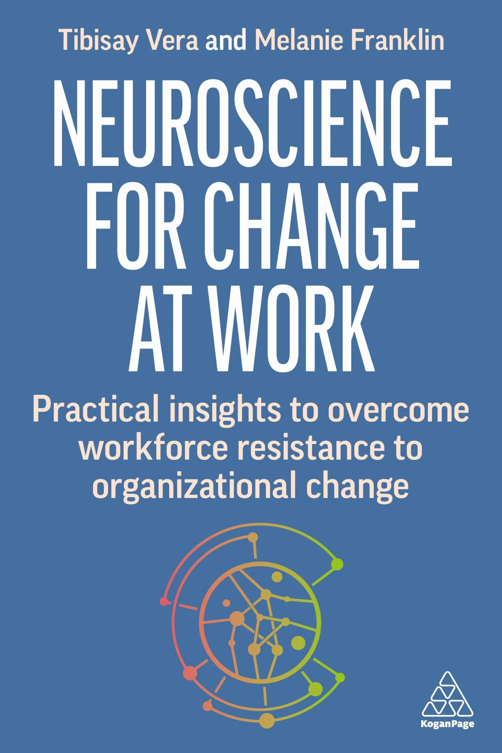 Neuroscience for Change at Work: Practical Insights to Overcome Workforce Resistance