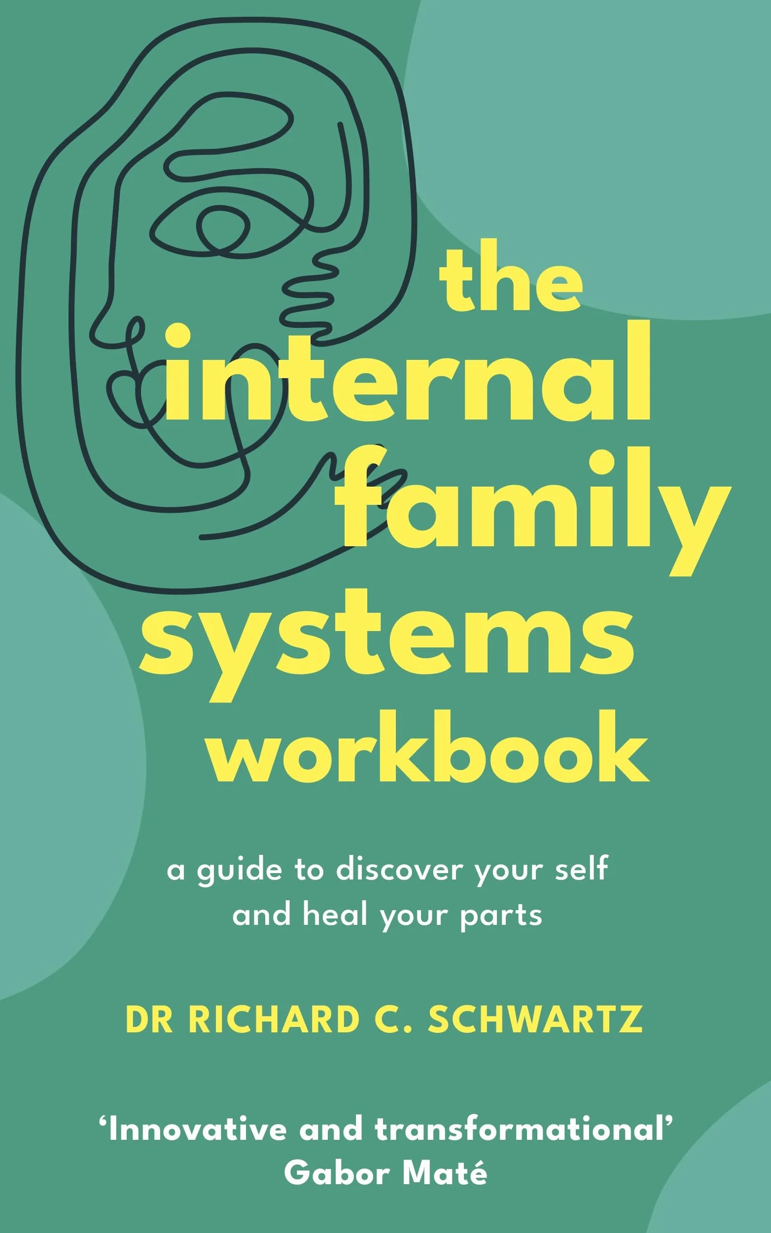 The Internal Family Systems Workbook: A Guide to Discover Your Self and Heal Your Parts