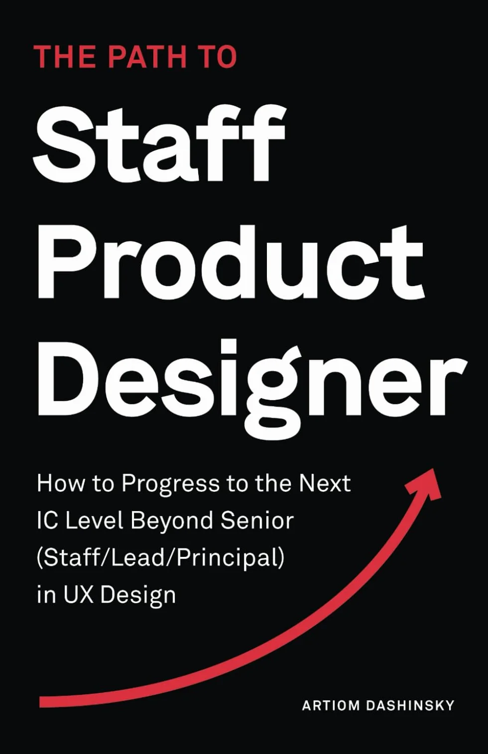 The Path to Staff Product Designer: How to Progress to the Next IC Level Beyond Senior (Staff/Lead/Principal) in UX Design