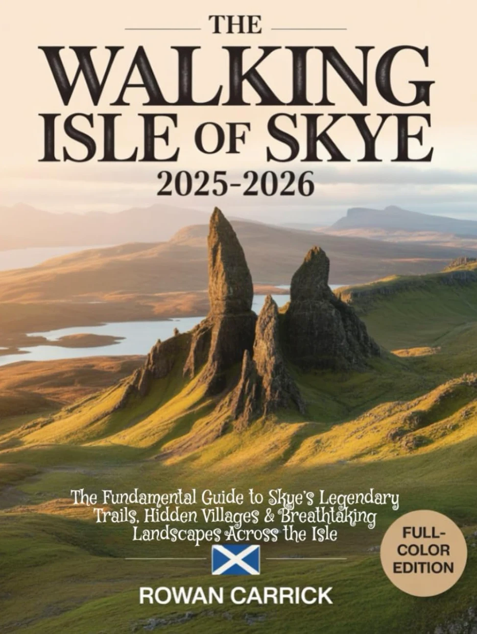 THE WALKING ISLE OF SKYE 2025–2026(FULL COLOR): THE FUNDAMENTAL GUIDE TO SKYE’S LEGENDARY TRAILS, HIDDEN VILLAGES & BREATHTAKING LANDSCAPES ACROSS ISLE
