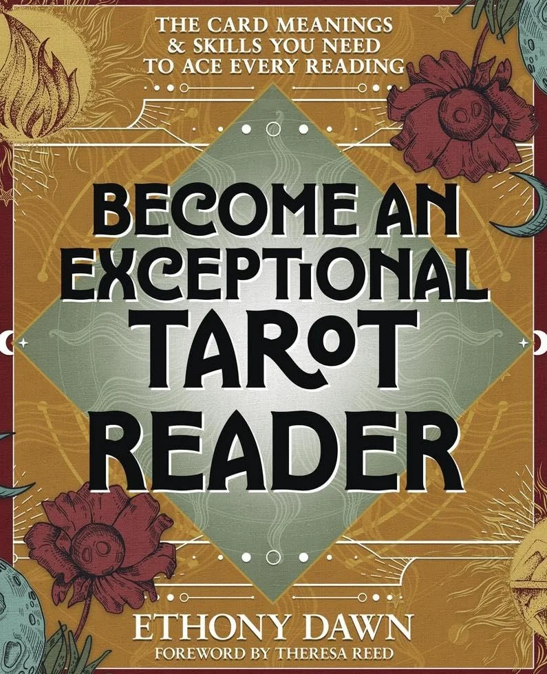 Become an Exceptional Tarot Reader: The Card Meanings and Skills You Need to Ace Every Reading