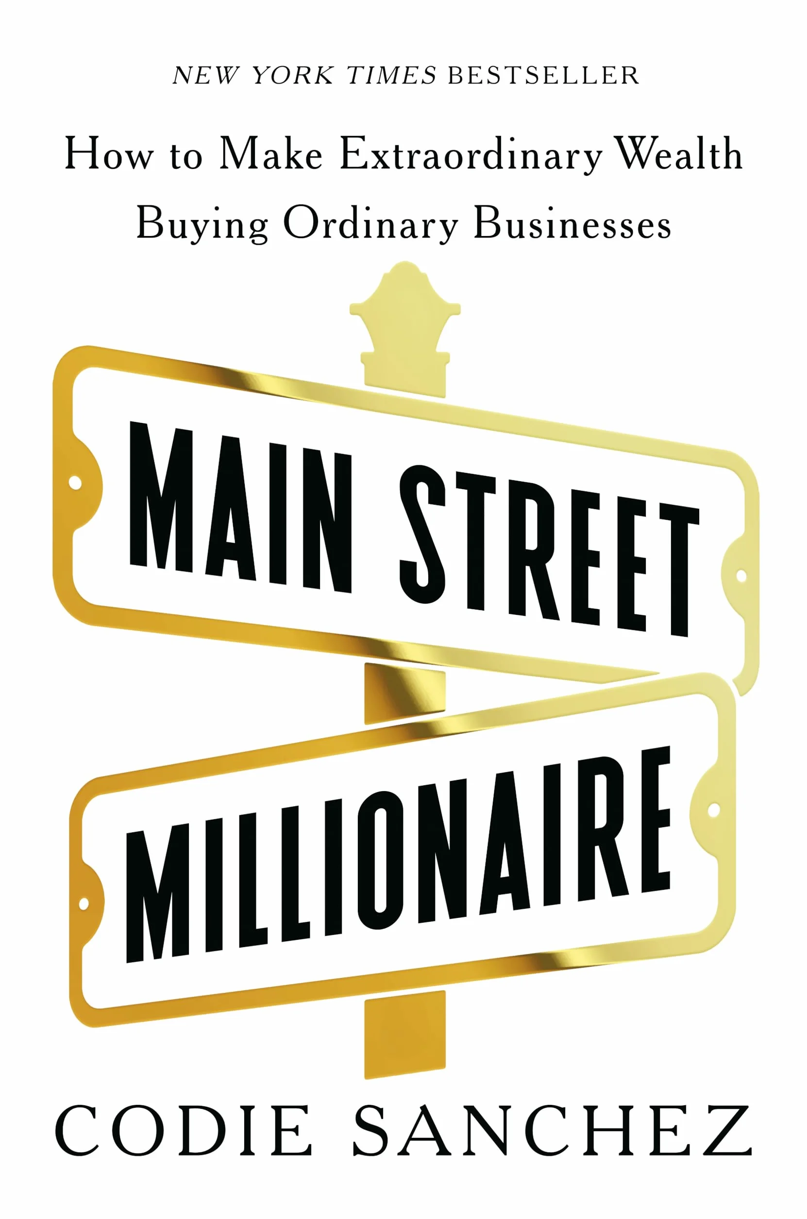 Main Street Millionaire: How to Make Extraordinary Wealth Buying Ordinary Businesses