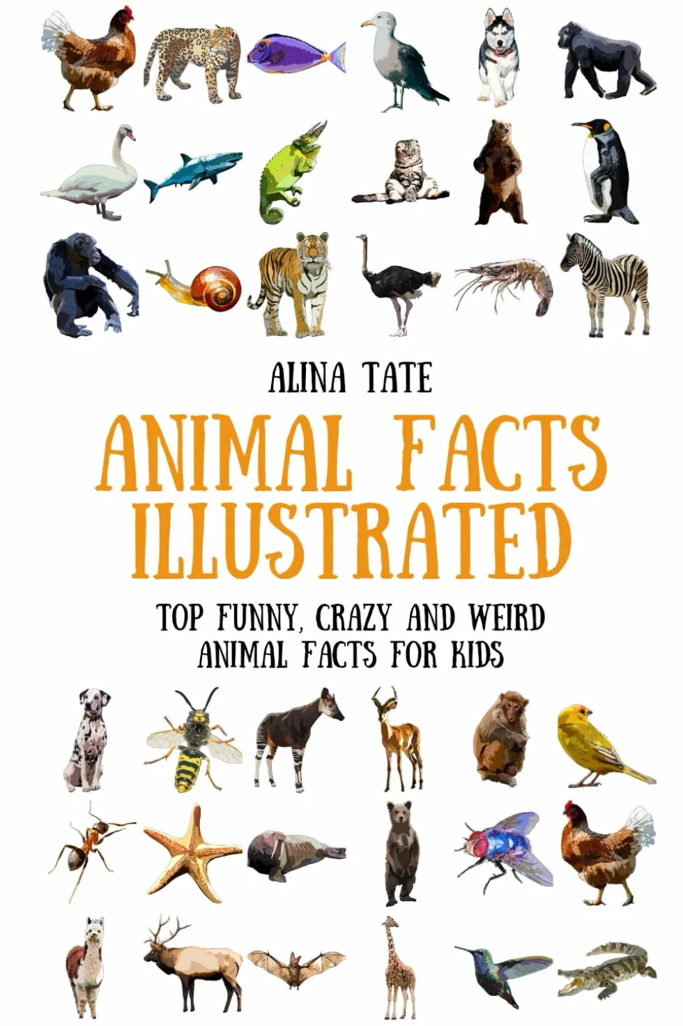 Animal Facts Illustrated: Top Funny, Crazy and Weird Animal Facts for Kids