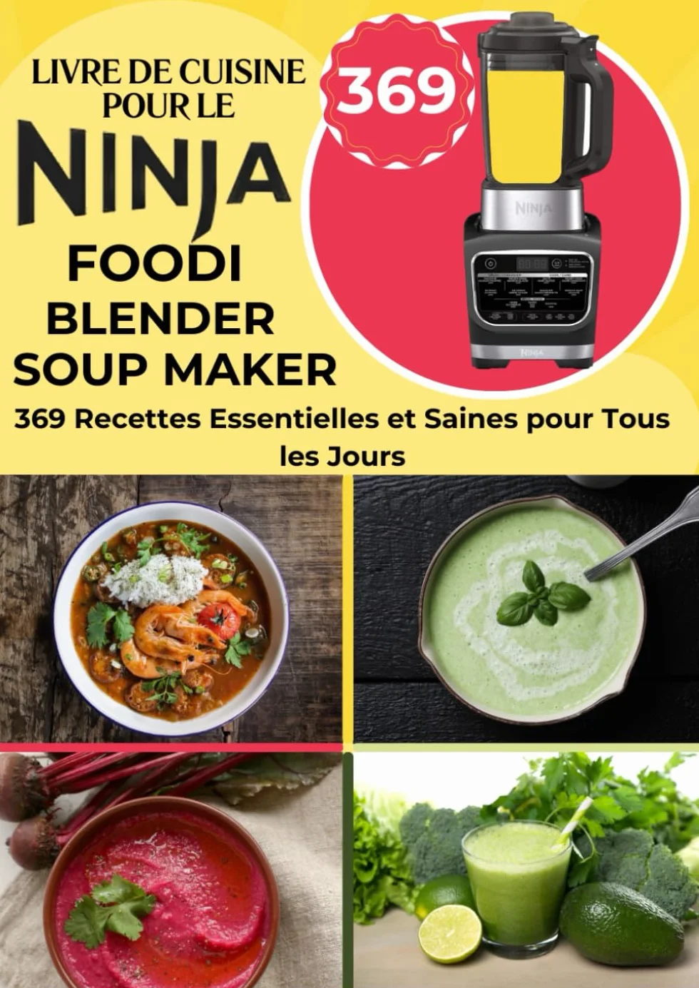 Livre de Cuisine pour le Ninja Foodi Blender Soup Maker: 369 Recettes Essentielles et Saines pour Tous les Jours