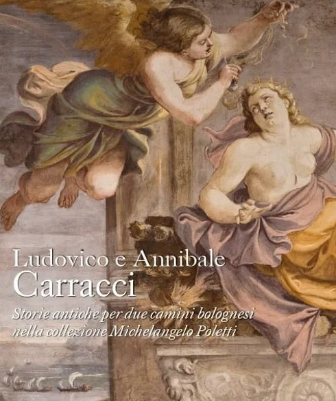 Ludovico e Annibale Carracci. Storie antiche per due camini bolognesi nella collezione Michelangelo Poletti