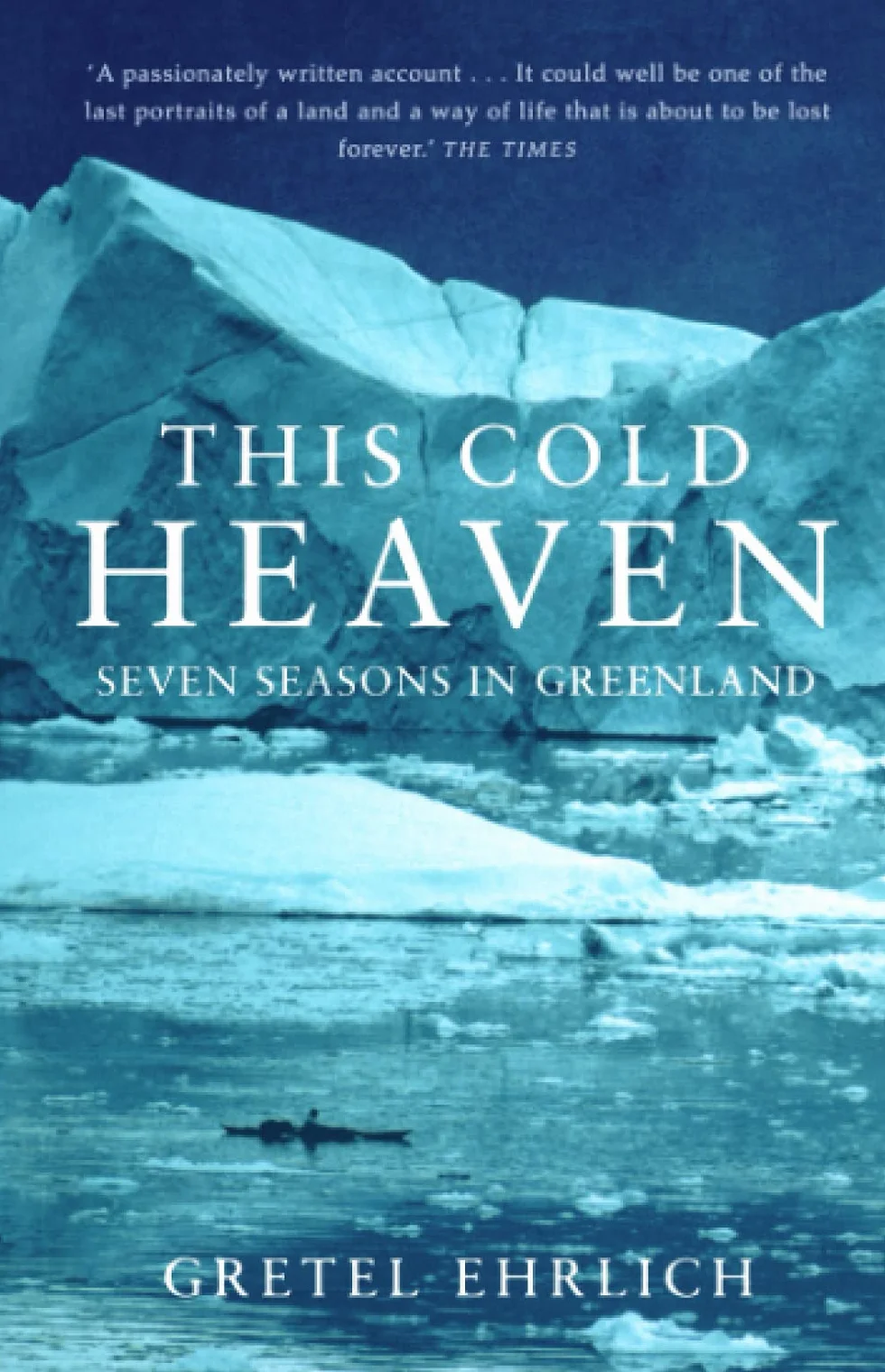 This Cold Heaven: Seven Seasons in Greenland